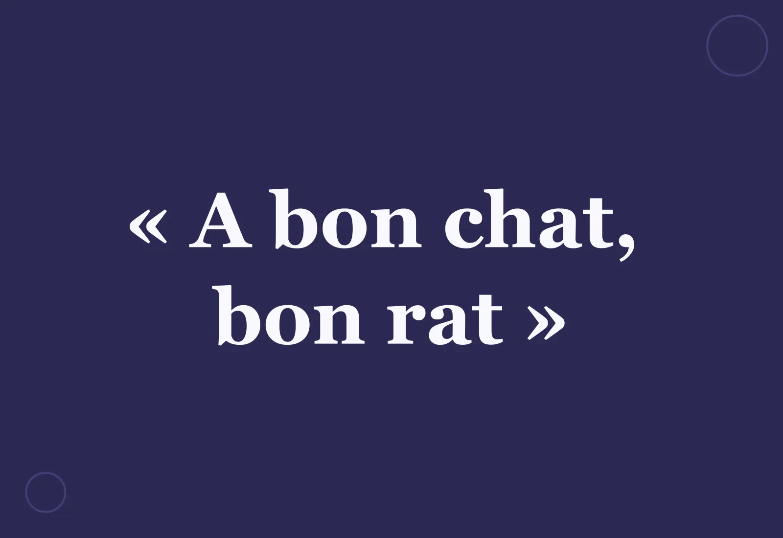 Pourquoi dit-on « à bon chat, bon rat » ?