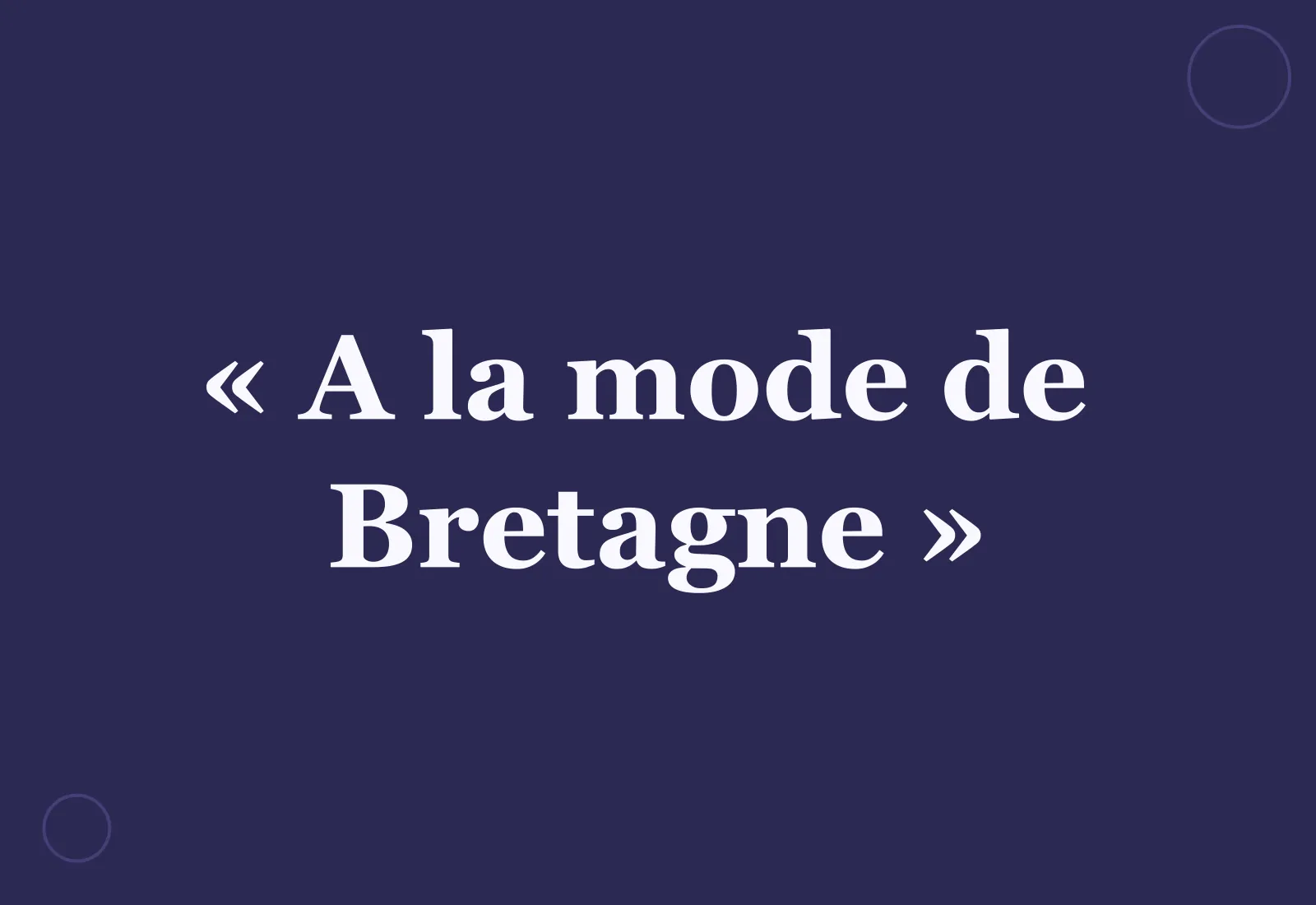 Pourquoi dit-on « à la mode de Bretagne » ?