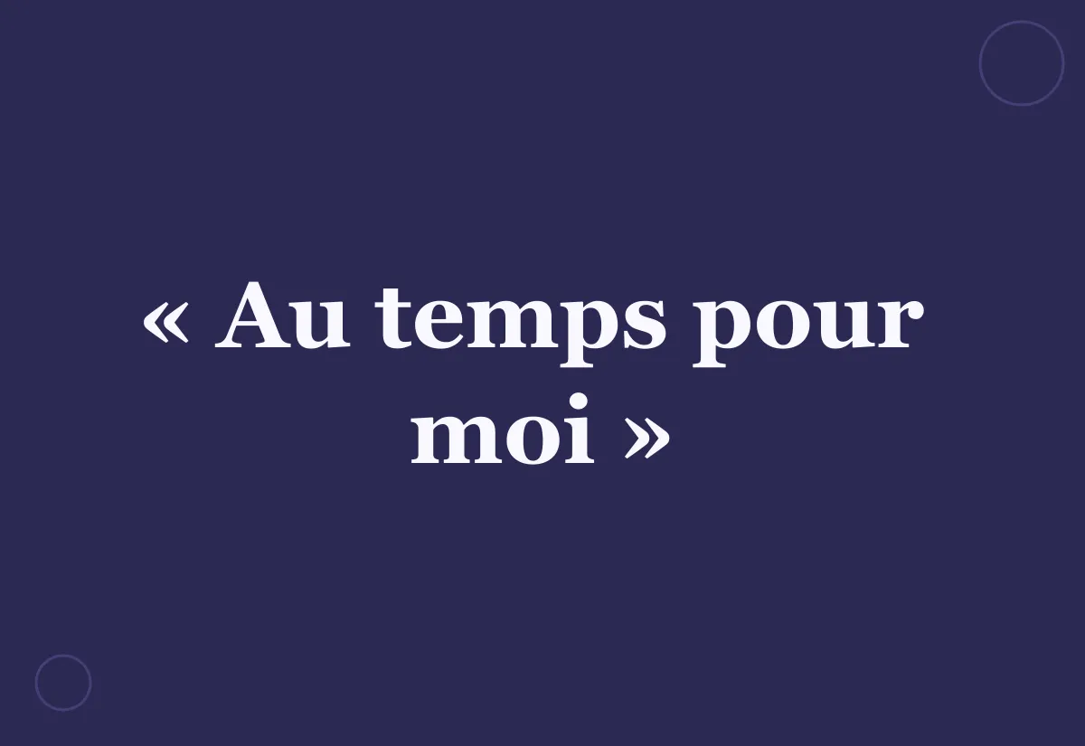 Pourquoi dit-on « au temps pour moi » ?
