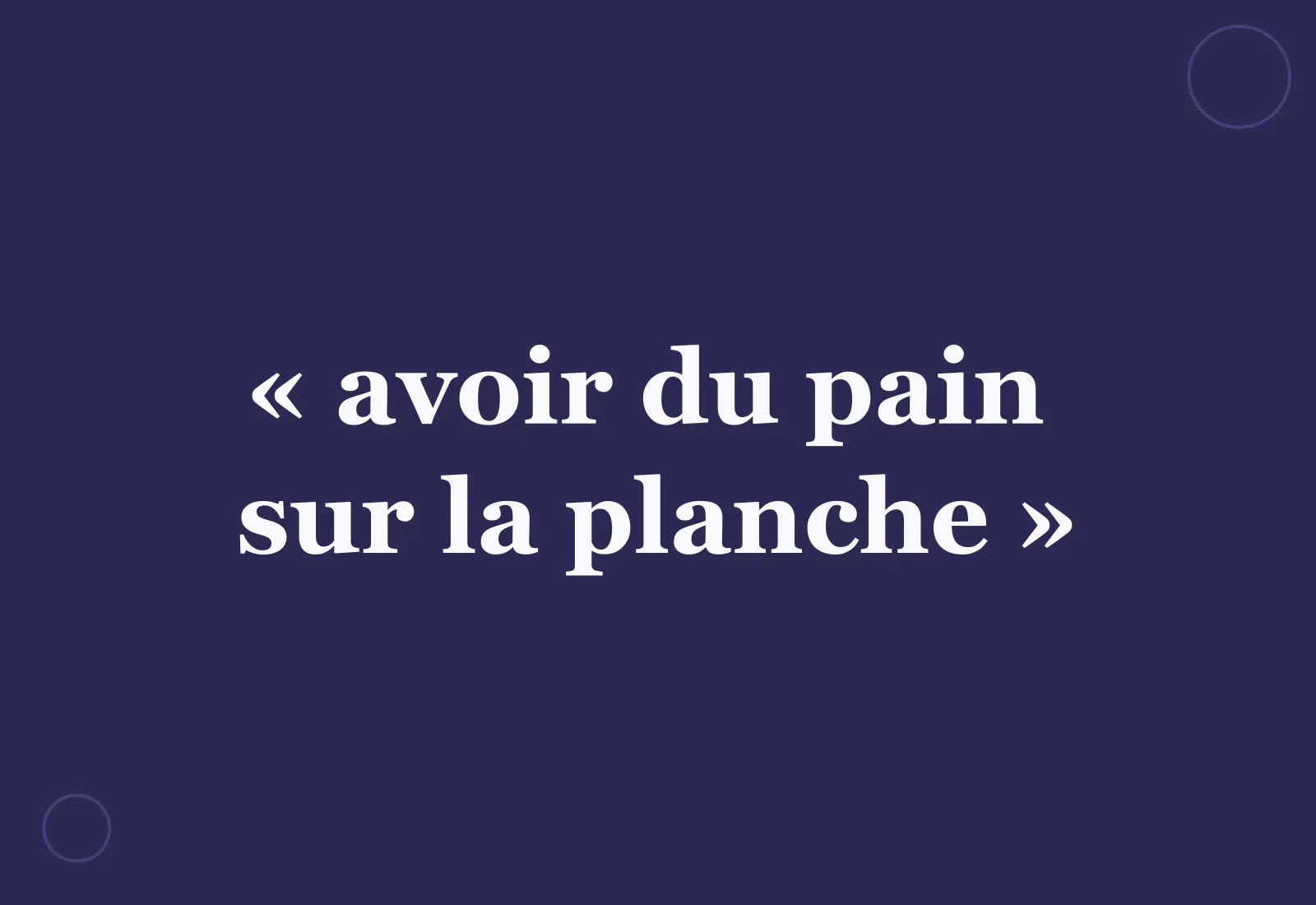 L'histoire fascinante de l'expression « avoir du pain sur la planche »