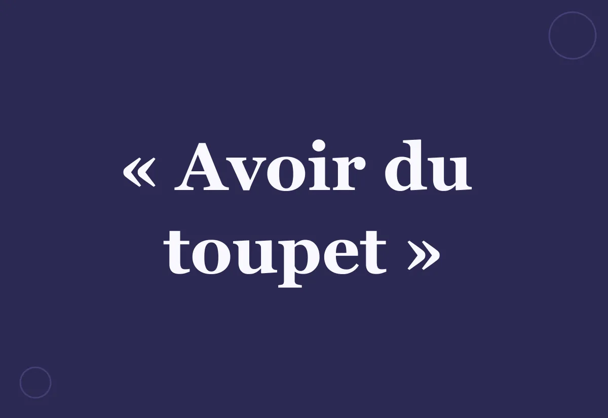 D’où vient l’expression « avoir du toupet » ?