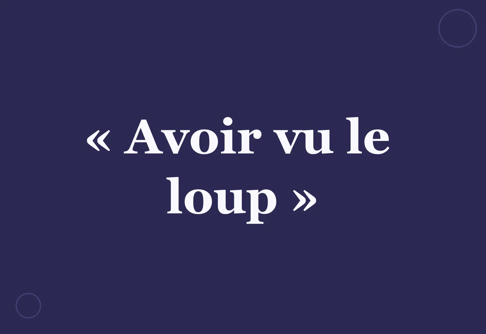 Pourquoi dit-on « avoir vu le loup » ?