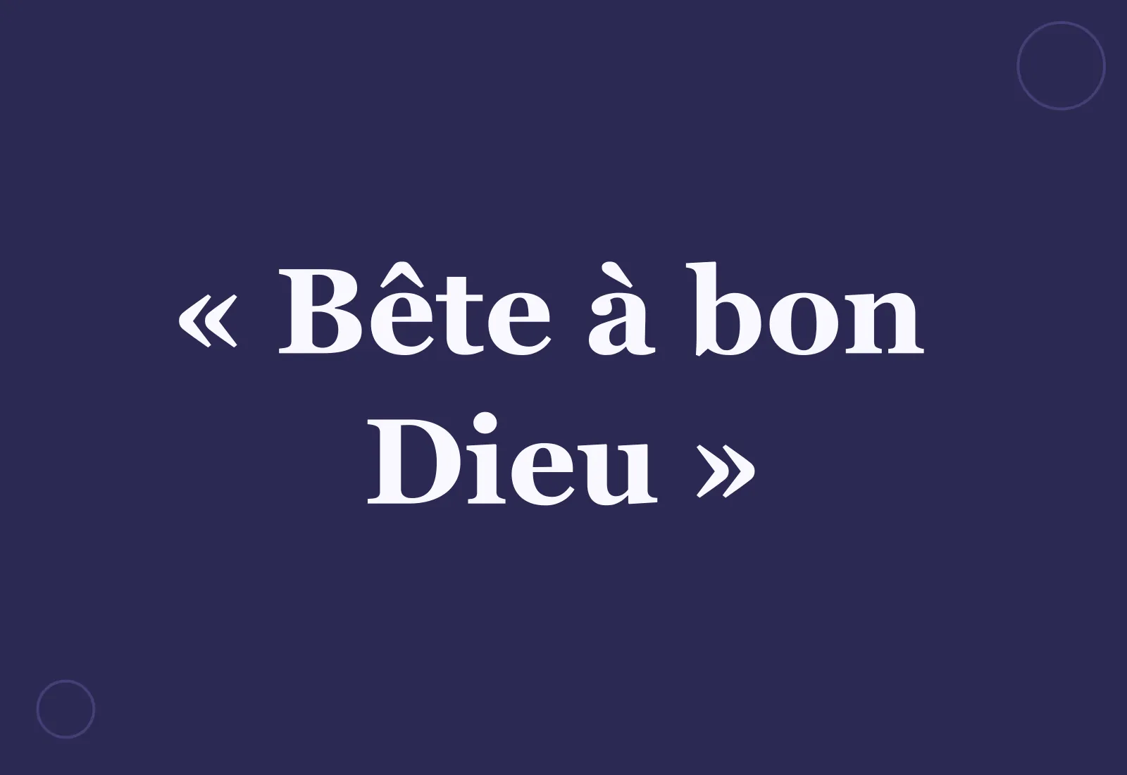 Pourquoi dit-on la « bête à bon Dieu » ?
