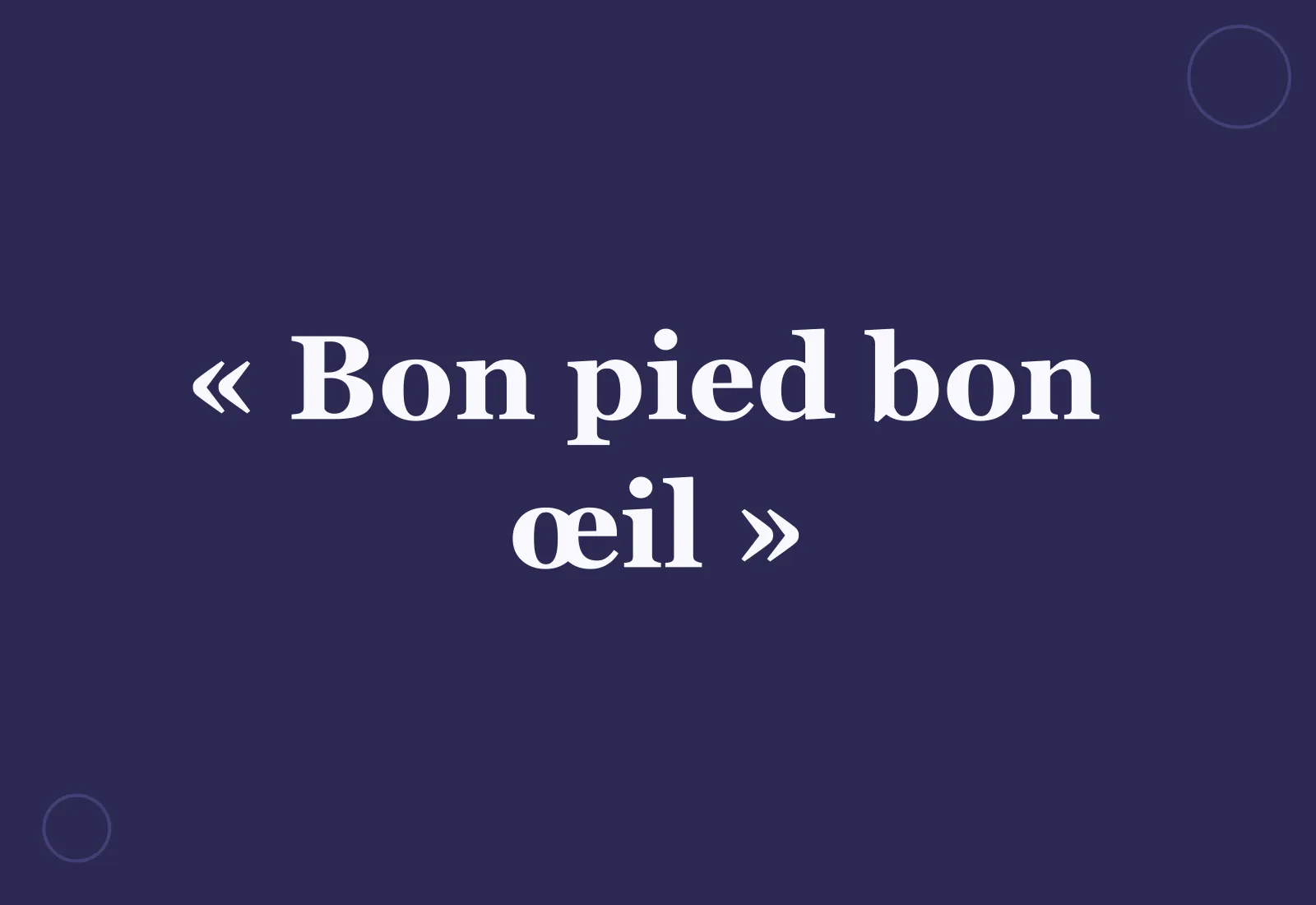 Pourquoi dit-on « bon pied bon œil » ?