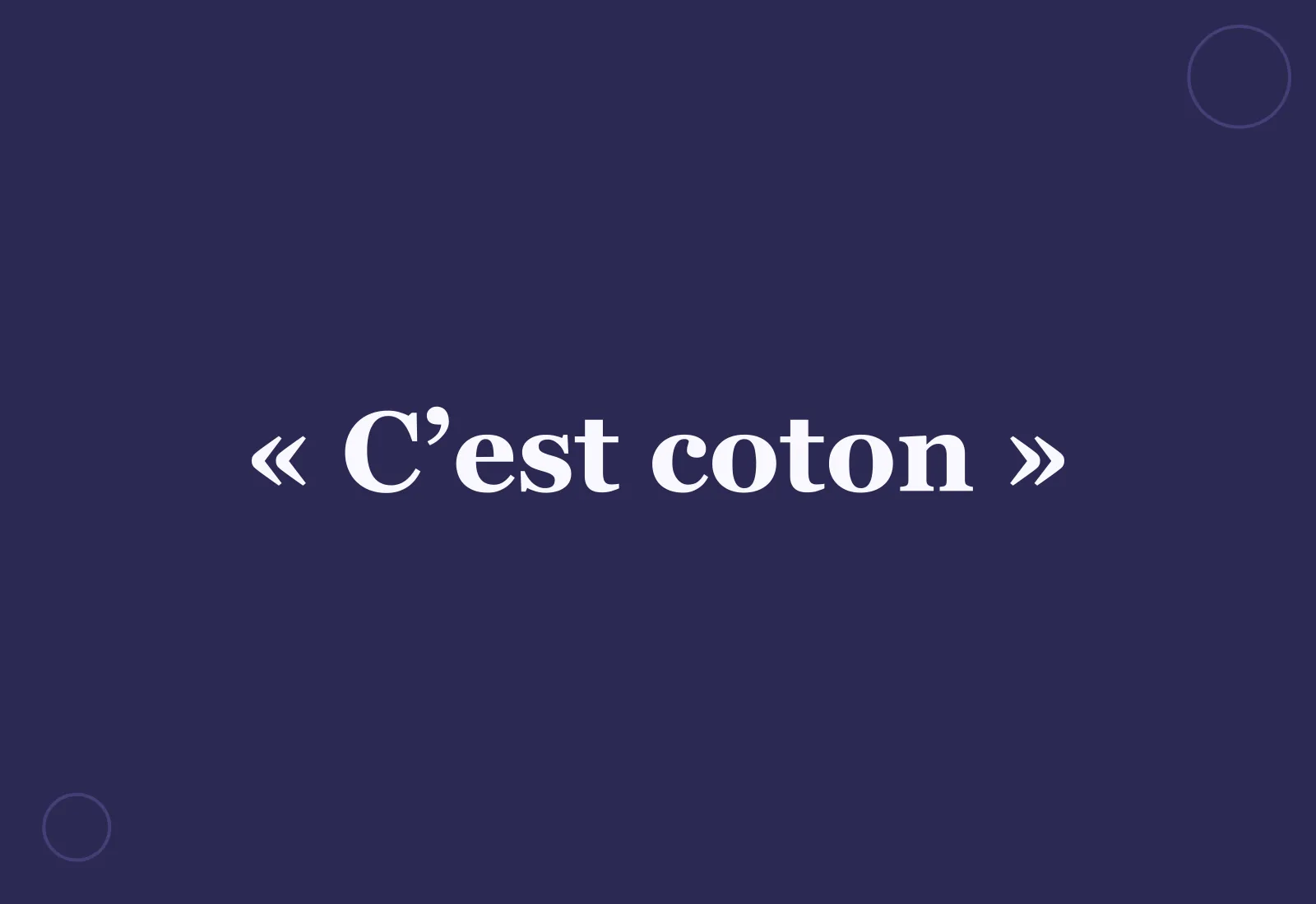 Pourquoi dit-on « c’est coton » ?