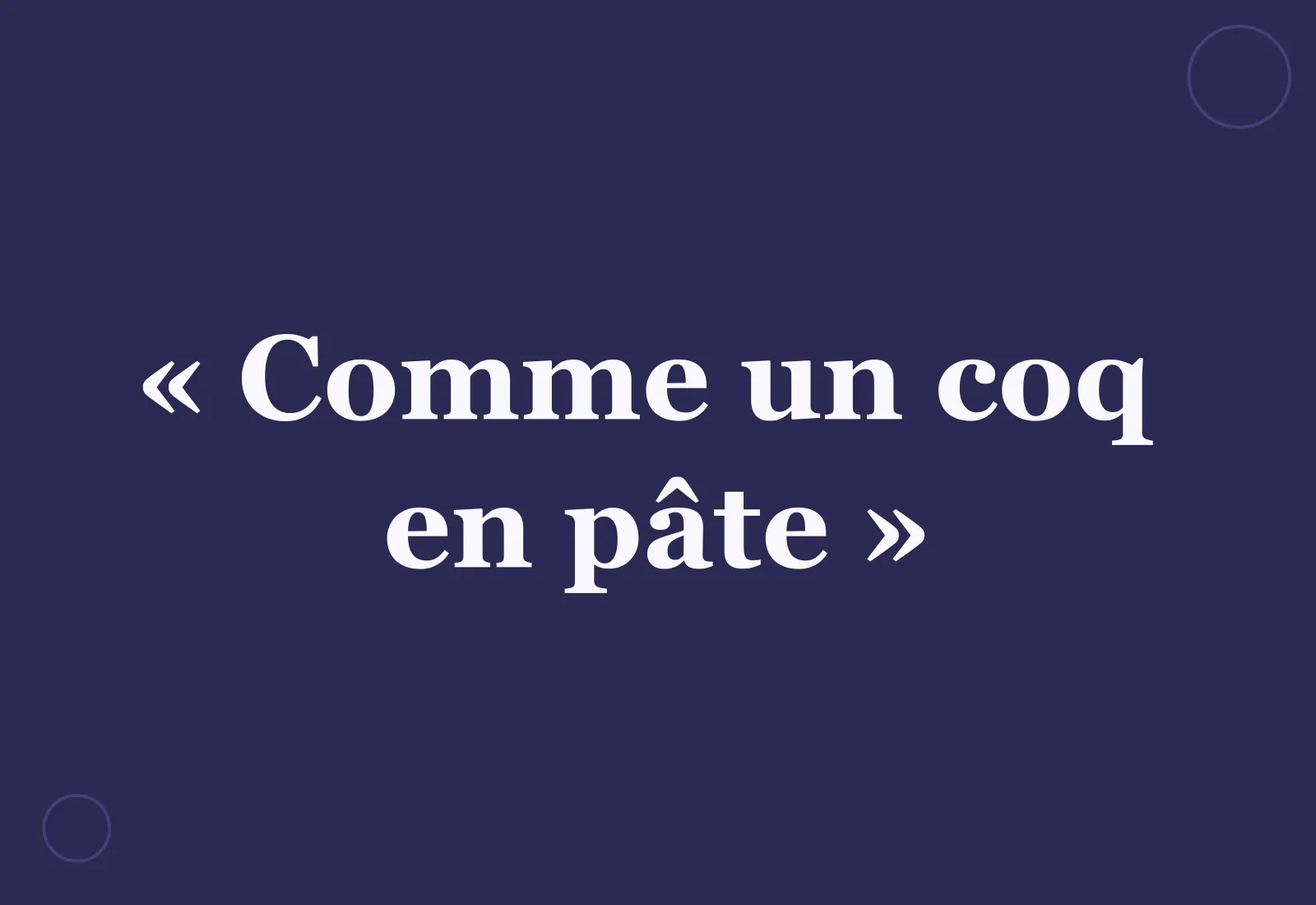 Pourquoi dit-on « comme un coq en pâte » ?