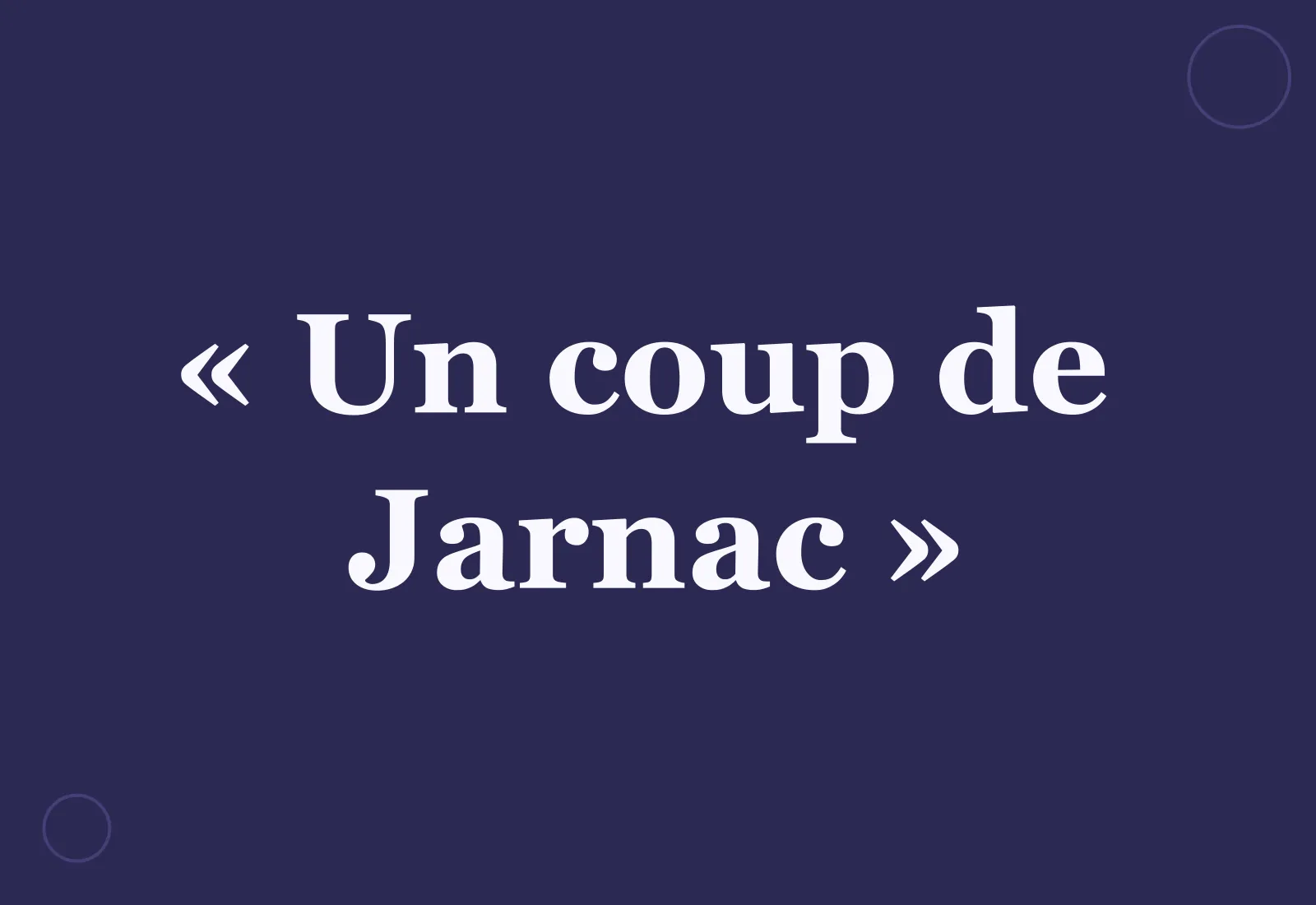 Quelle est l’origine de l’expression « un coup de Jarnac » ?
