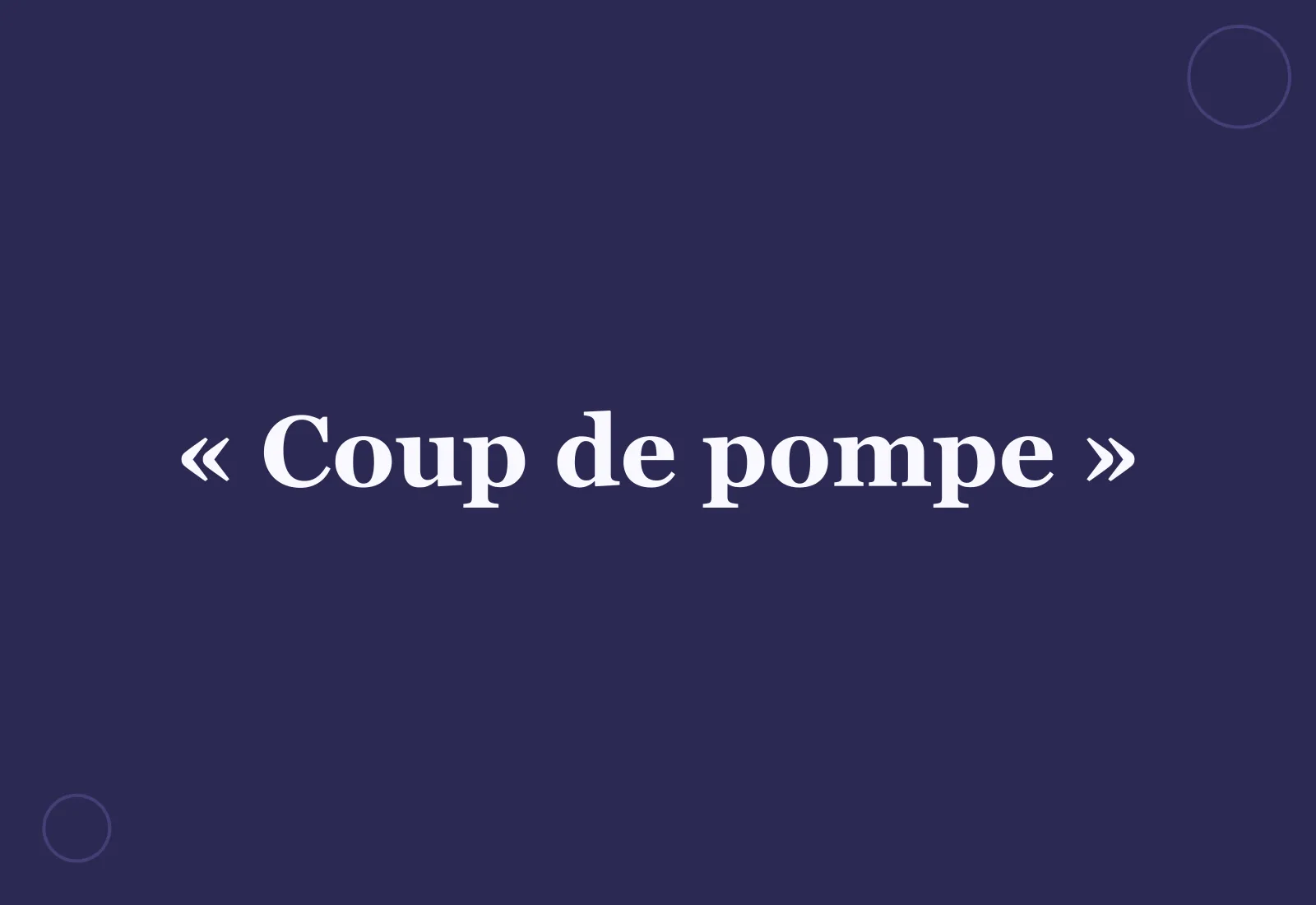 Pourquoi dit-on un « coup de pompe » ?