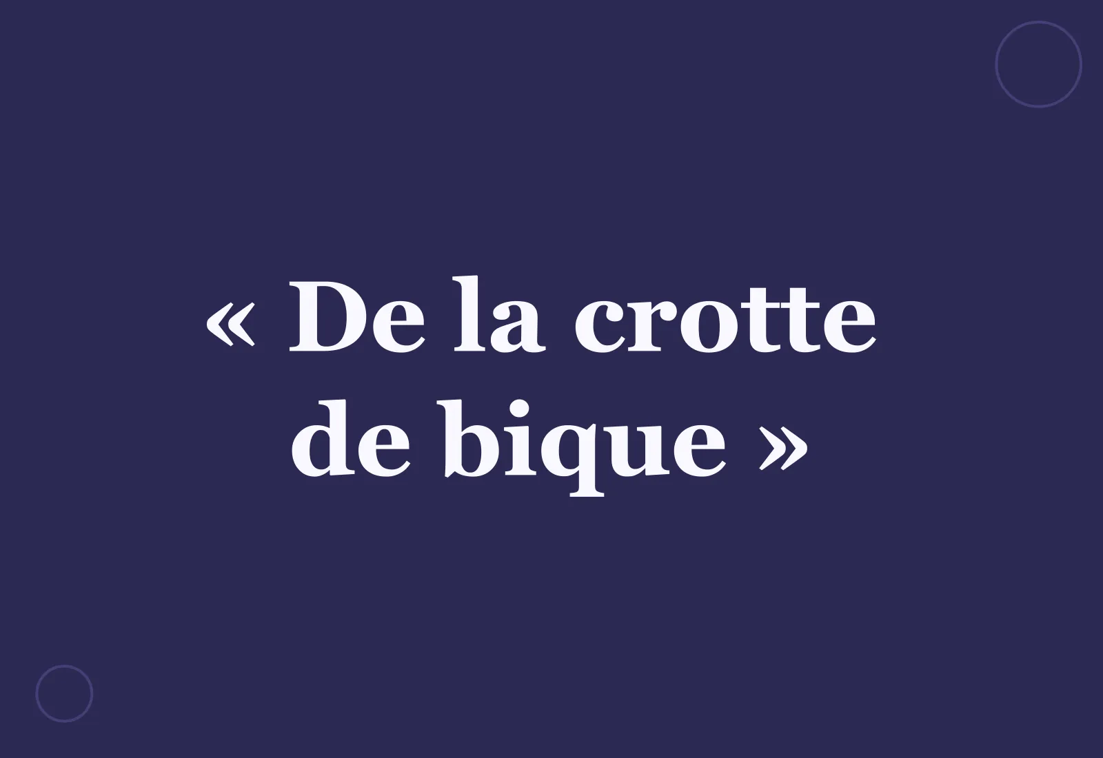D’où vient l’expression « de la crotte de bique » ?
