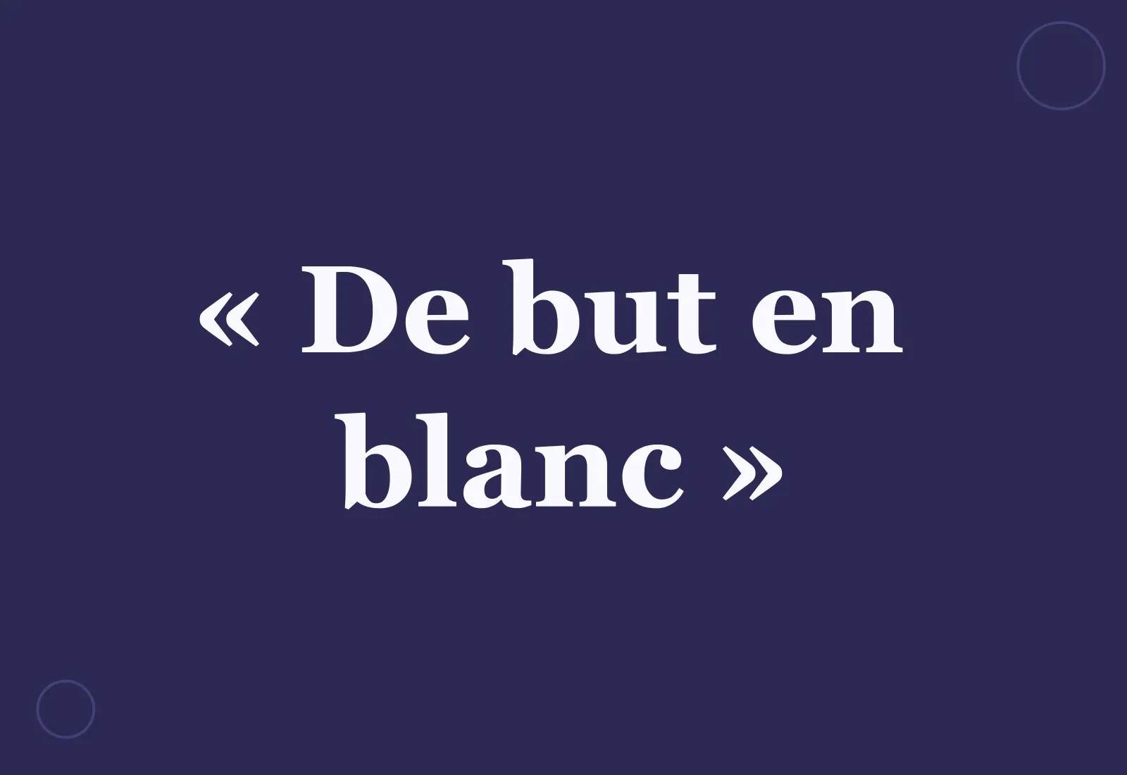 Pourquoi dit-on « de but en blanc » ?