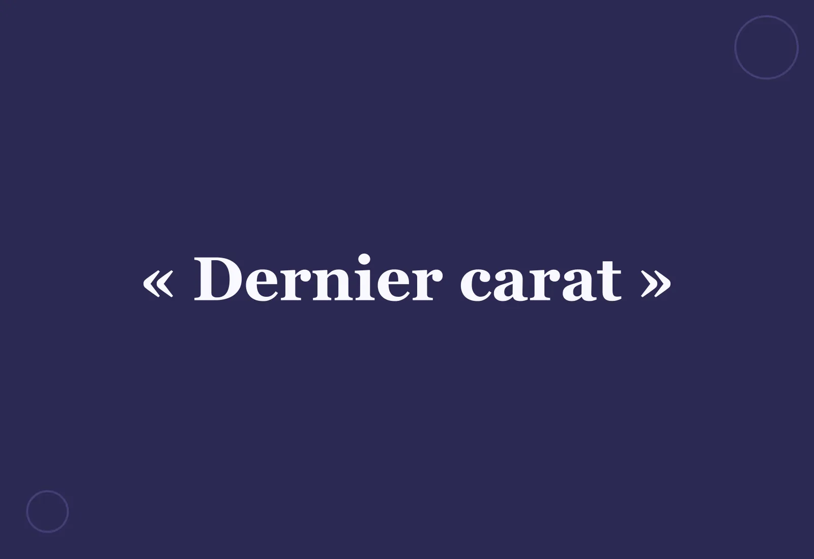 Quelle est l’origine de l’expression « dernier carat » ?