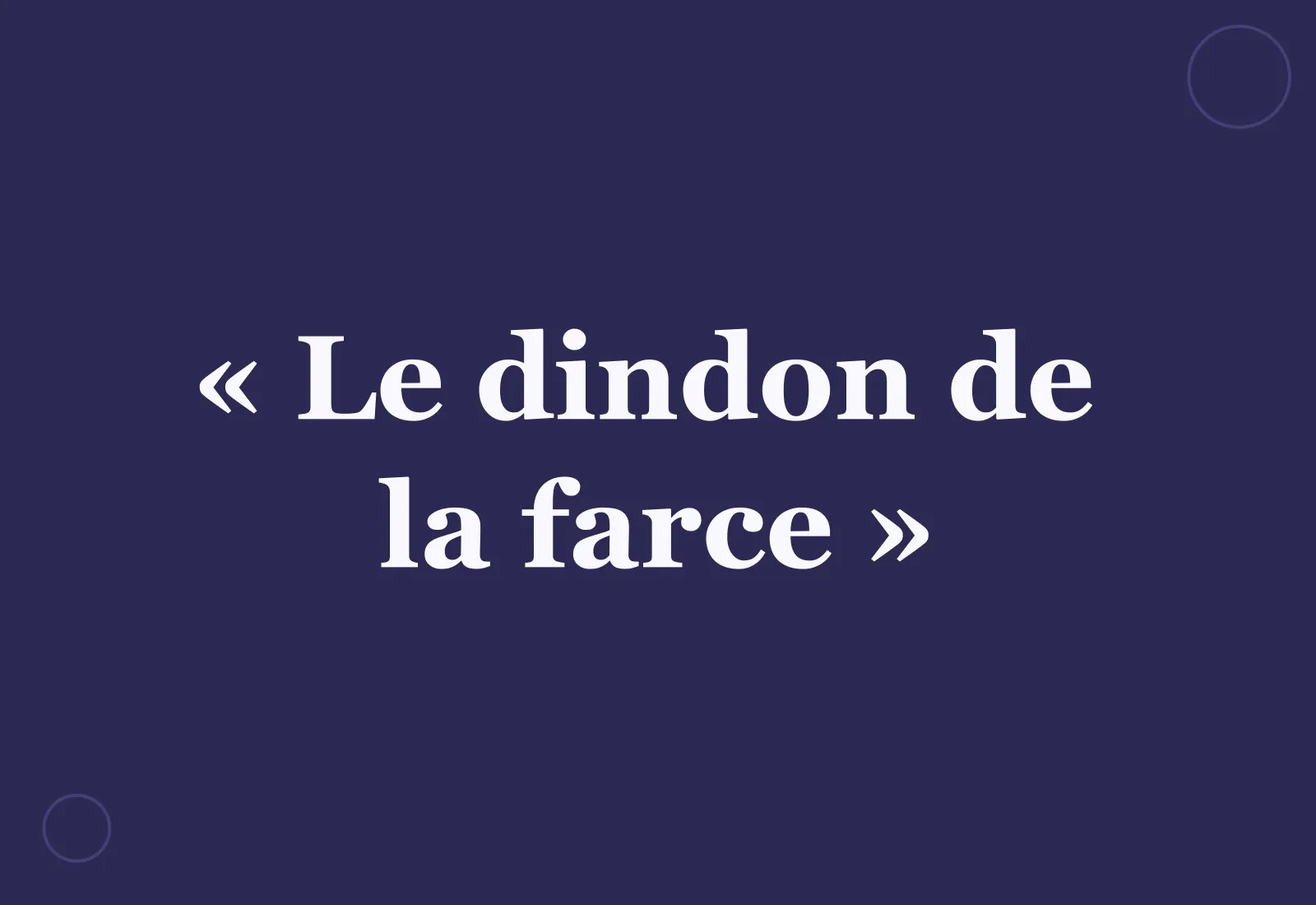 Pourquoi dit-on « le dindon de la farce » ?