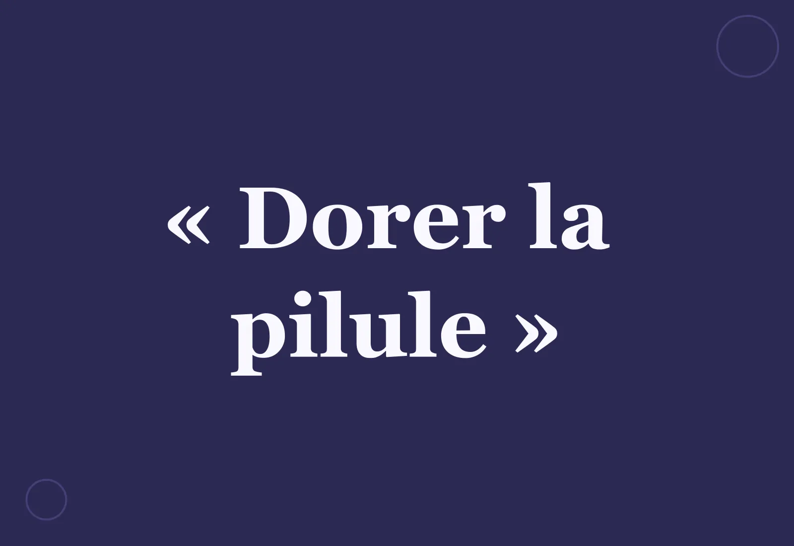 Pourquoi dit-on « dorer la pilule » ?