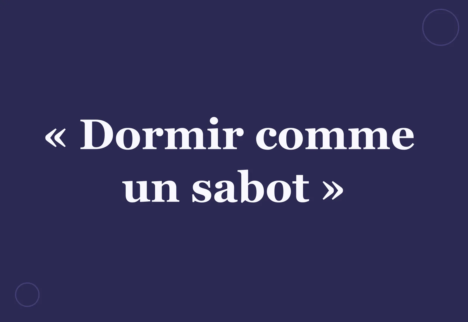 Quelle est l’origine de l‘expression « dormir comme un sabot » ?