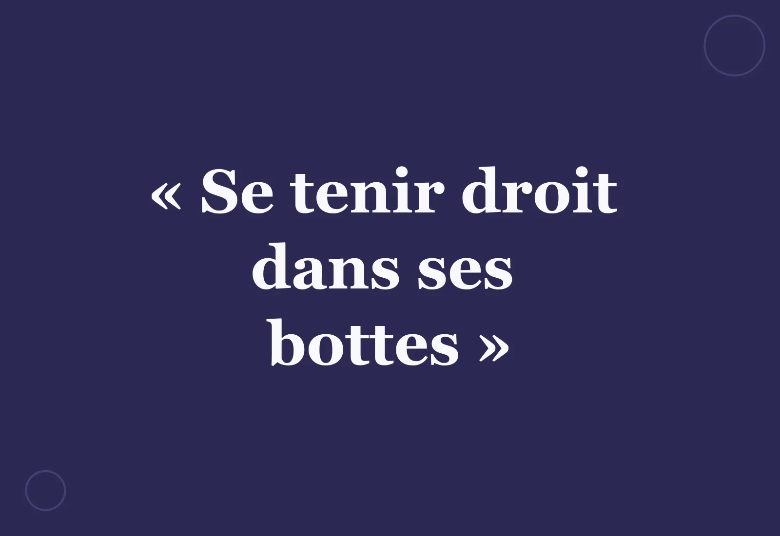 Pourquoi dit-on « se tenir droit dans ses bottes » ?