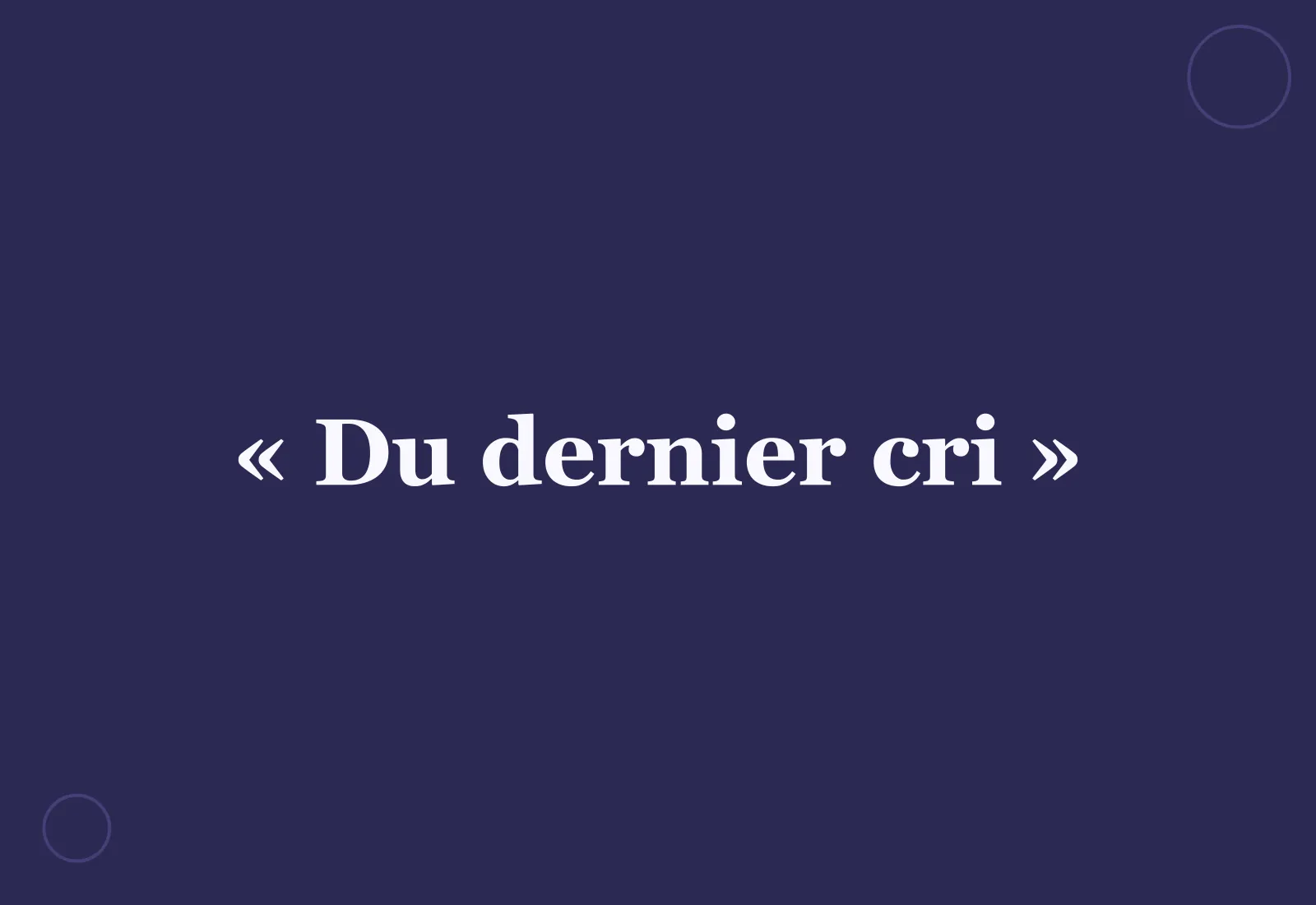 Pourquoi dit-on « du dernier cri » ?