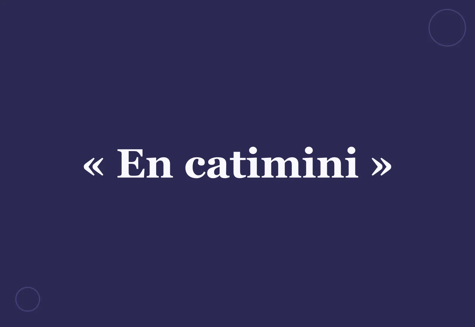 Quelle est l’origine de l’expression « en catimini » ?