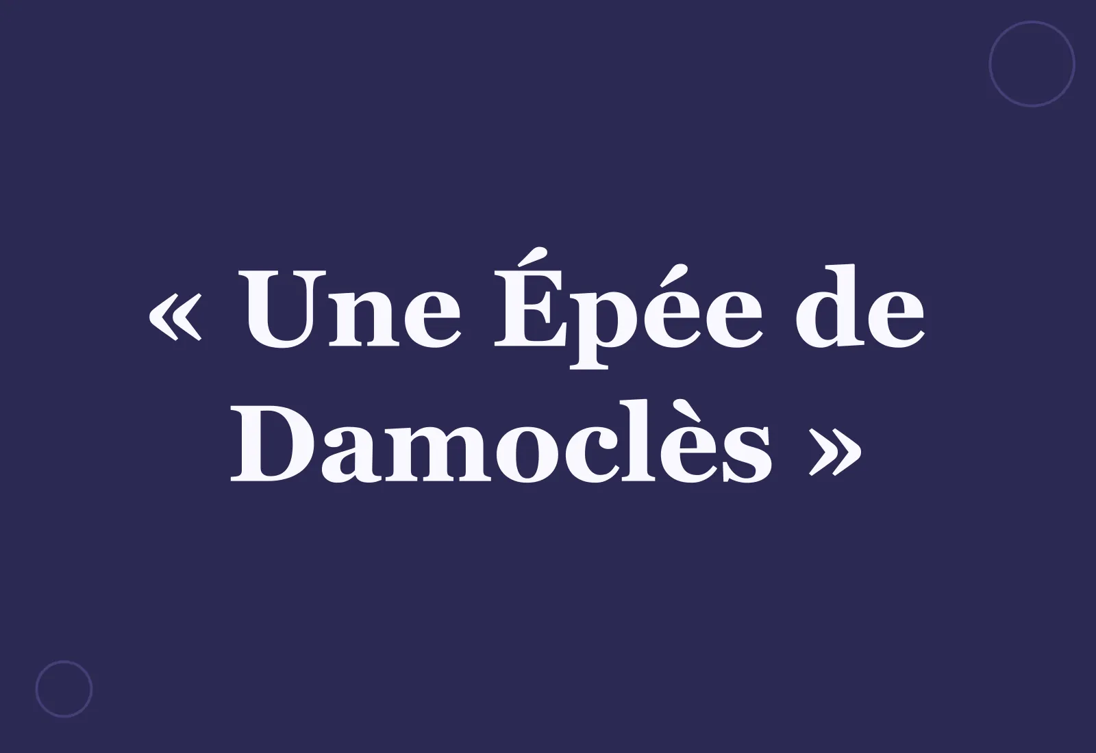 Pourquoi dit-on « une Épée de Damoclès » ?