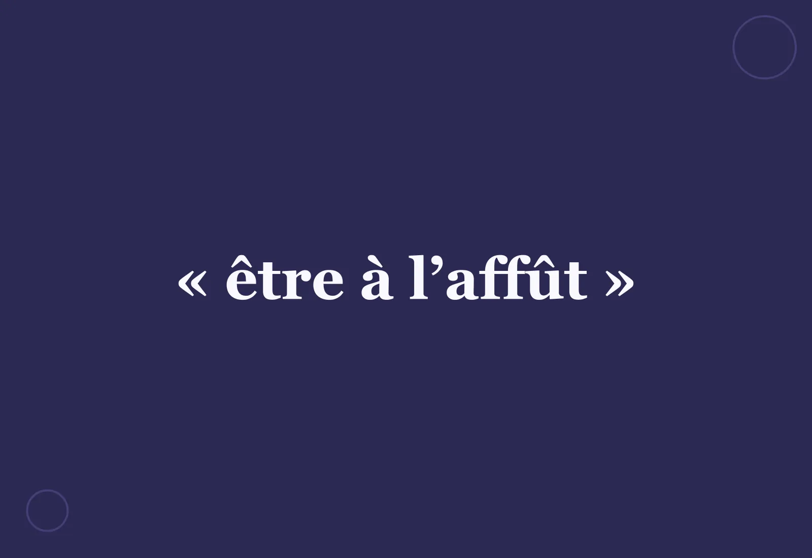 D’où vient l’expression « être à l’affût » ?