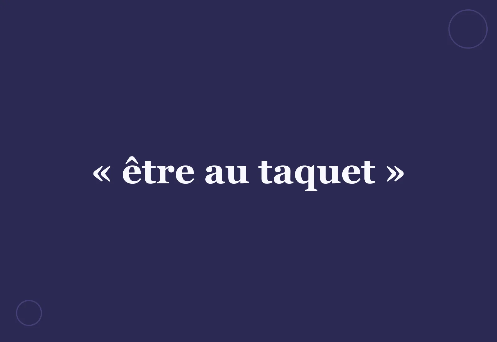 Quelle est l’origine de l’expression « être au taquet » ?