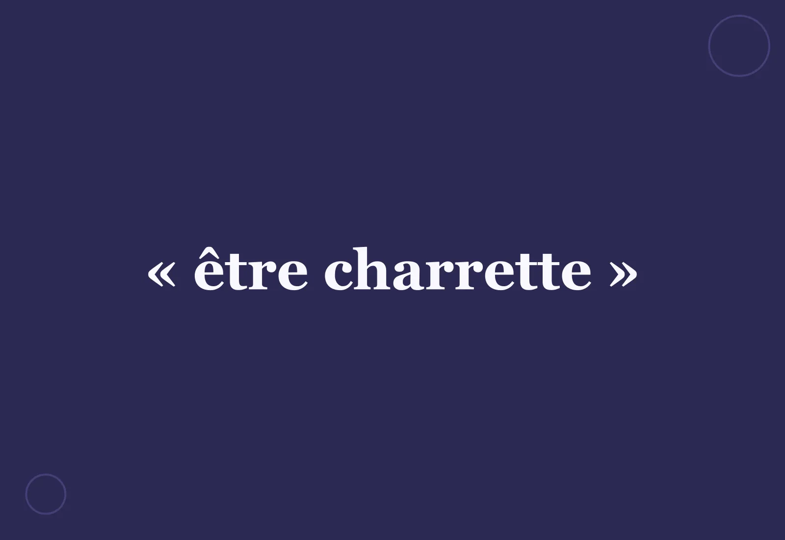 D’où vient l’expression « être charrette » ?