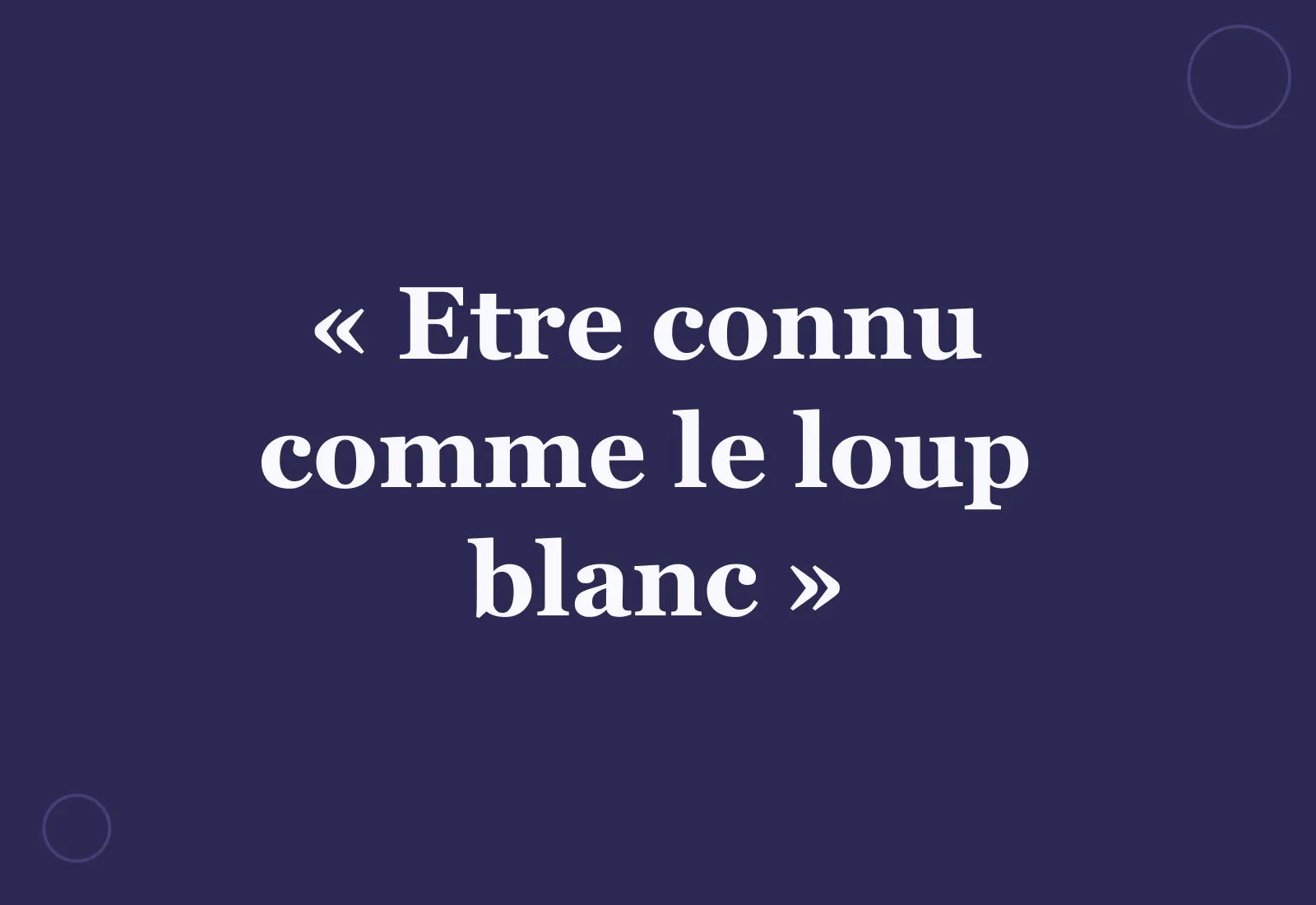 Etre connu comme le loup blanc : d'où vient l'expression ?