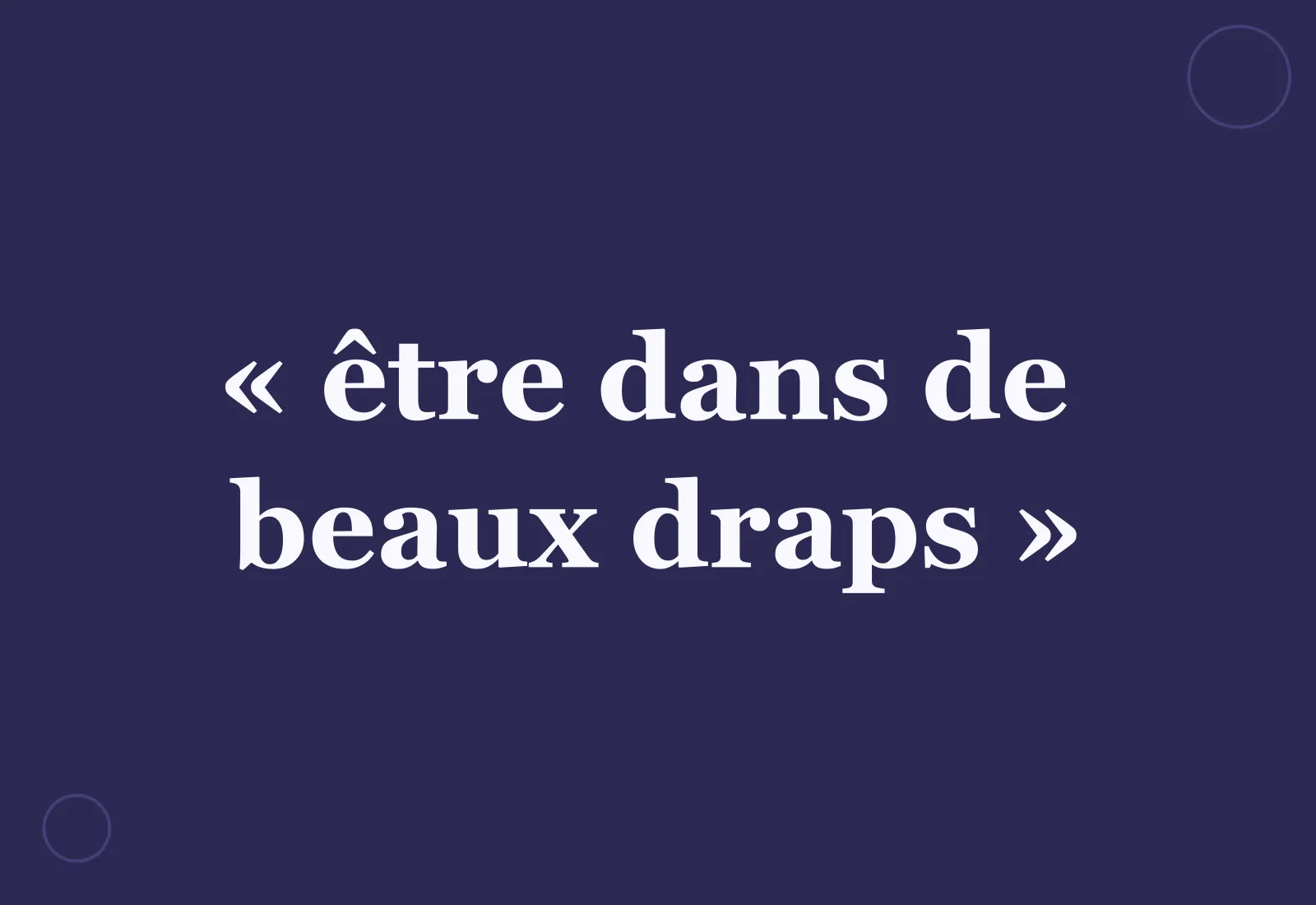 D’où vient l’expression « être dans de beaux draps » ?