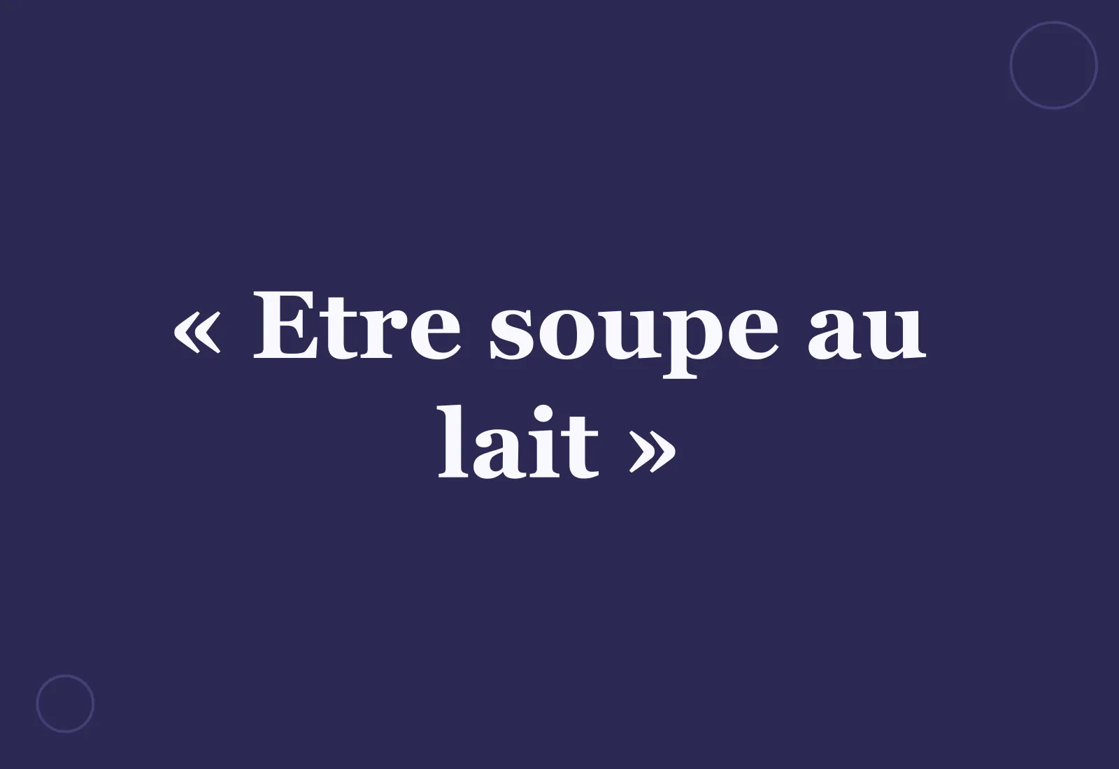 Quelle est l’origine de l’expression « être soupe au lait » ?