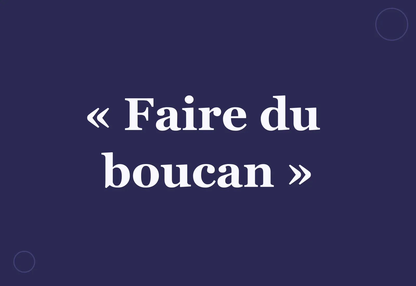 Pourquoi dit-on « faire du boucan » ?