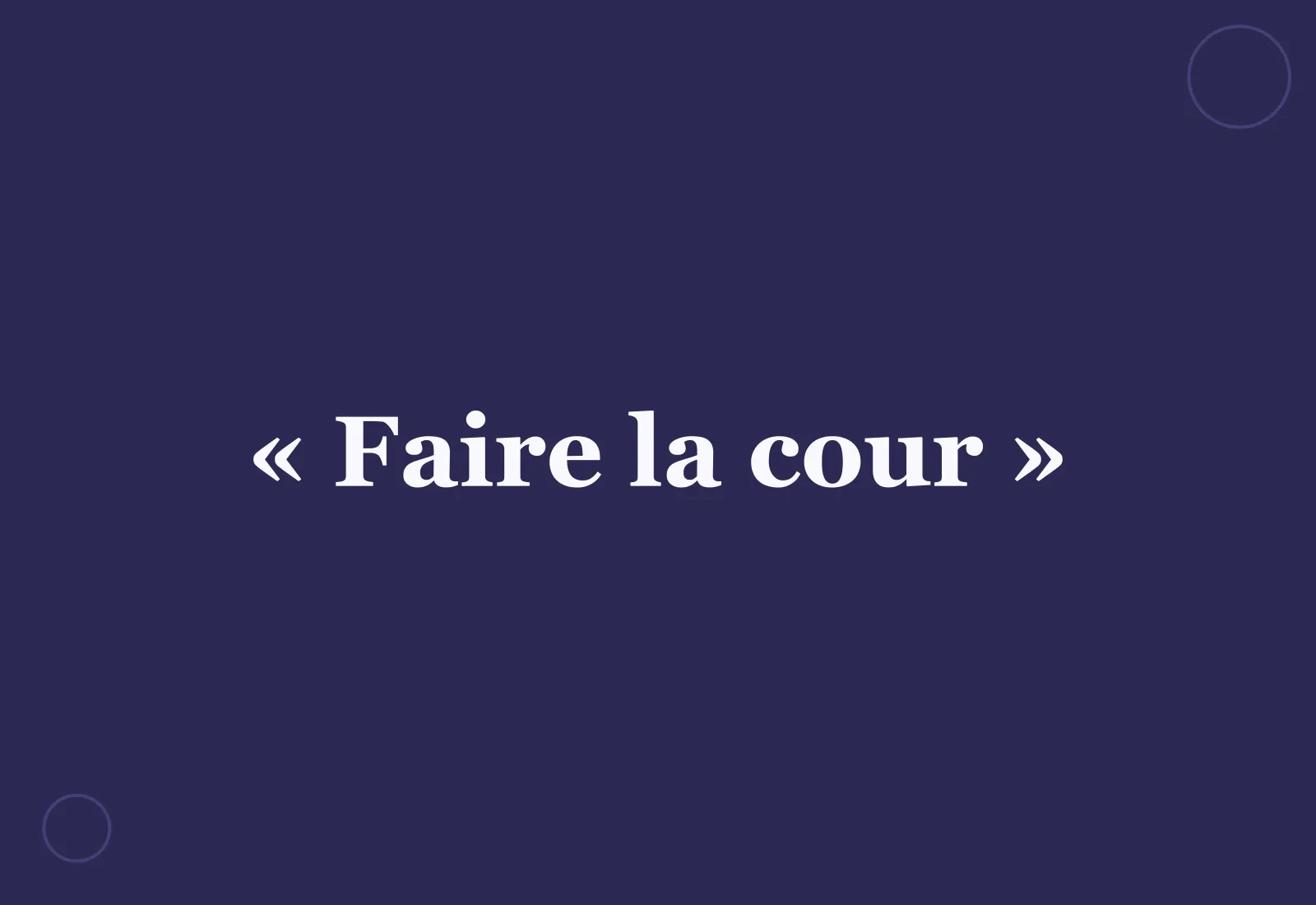 Pourquoi dit-on « faire la cour » ?