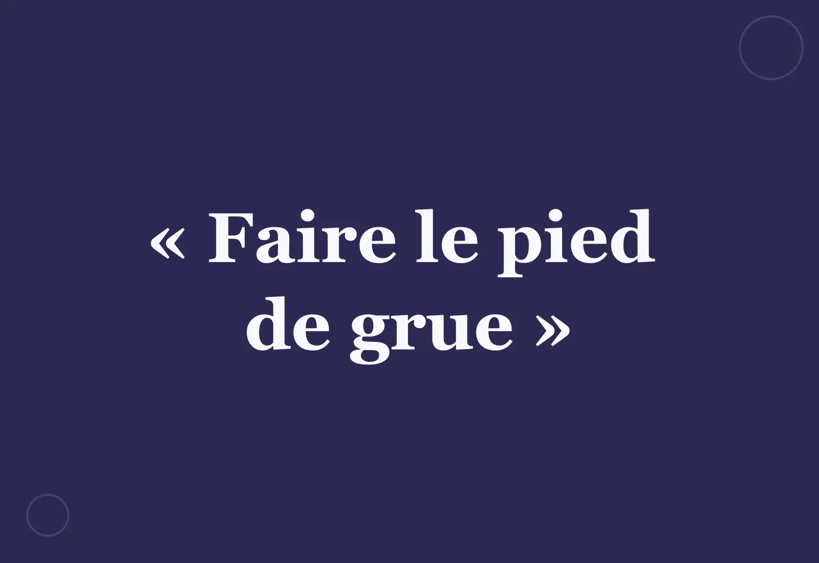 D’où vient l’expression « faire le pied de grue » ?