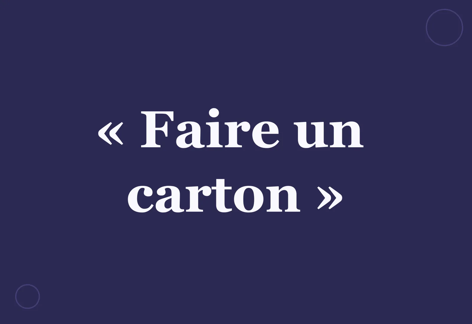 Pourquoi dit-on « faire un carton » ?