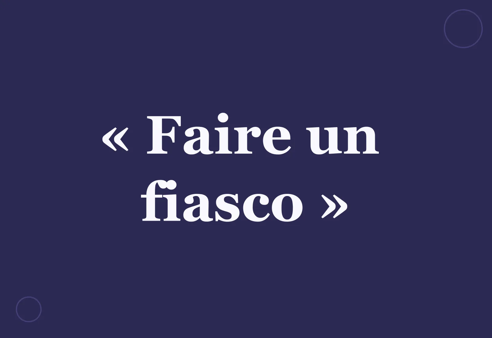 Pourquoi dit-on un « faire un fiasco » ?