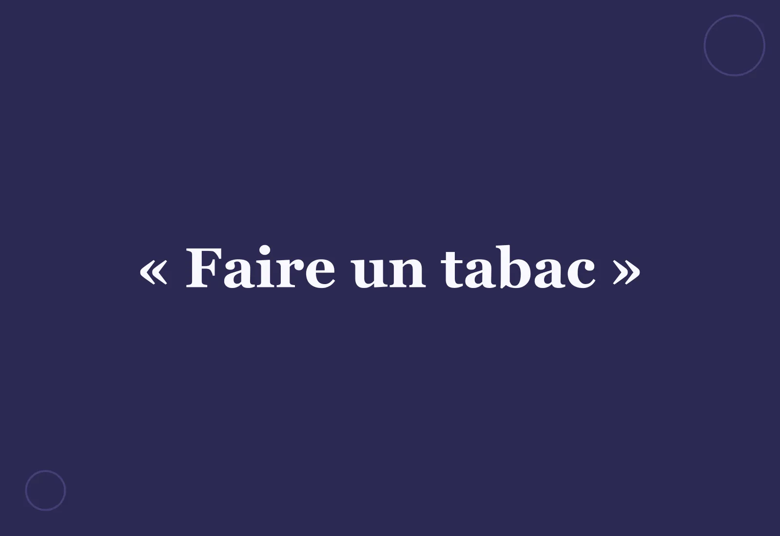 Pourquoi dit-on « faire un tabac » ?