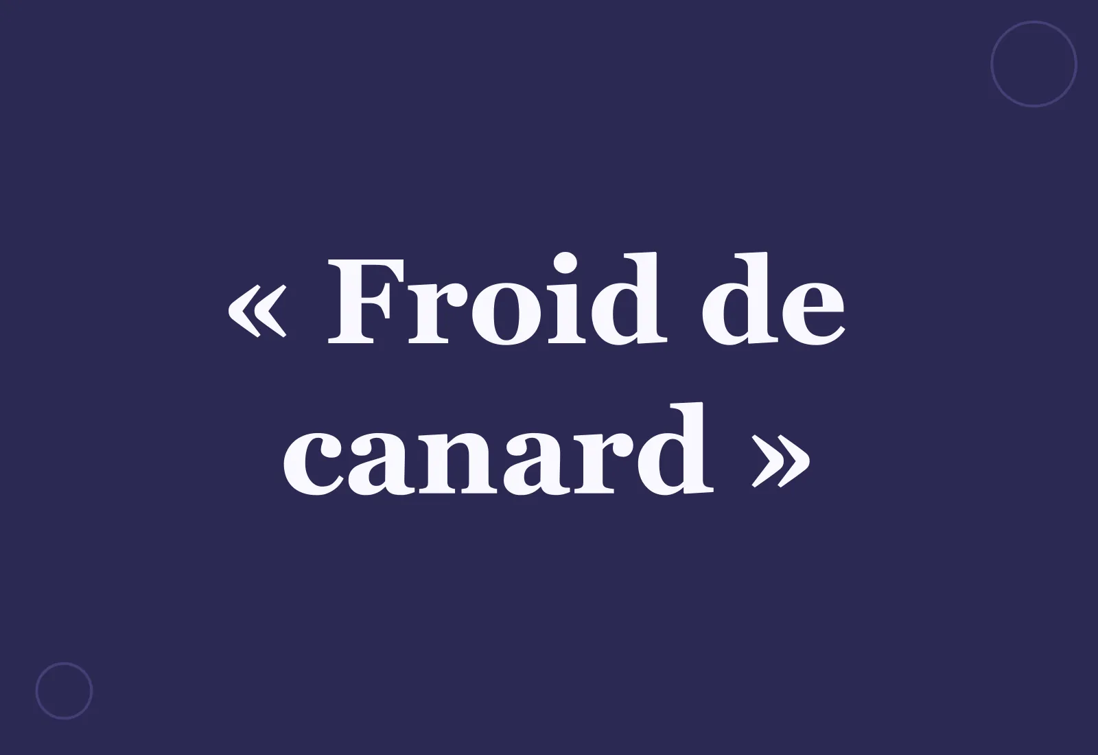 D’où vient l’expression un « froid de canard » ?