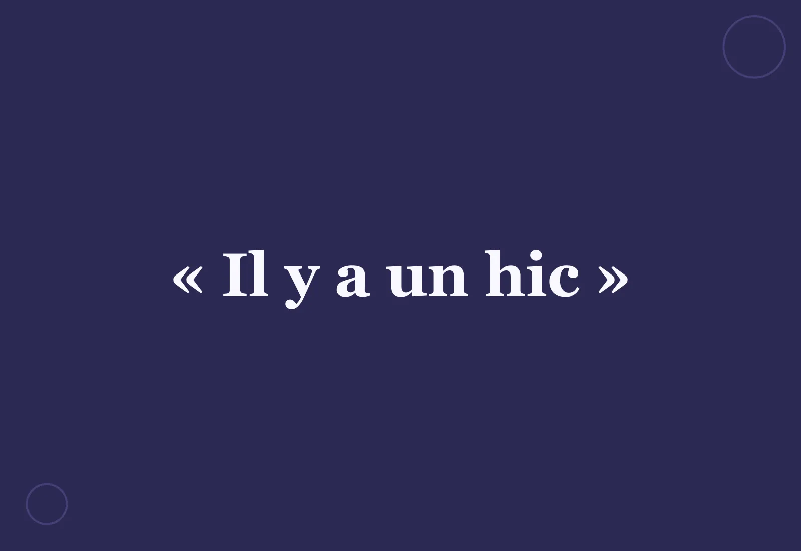 Pourquoi dit-on « il y a un hic » ?