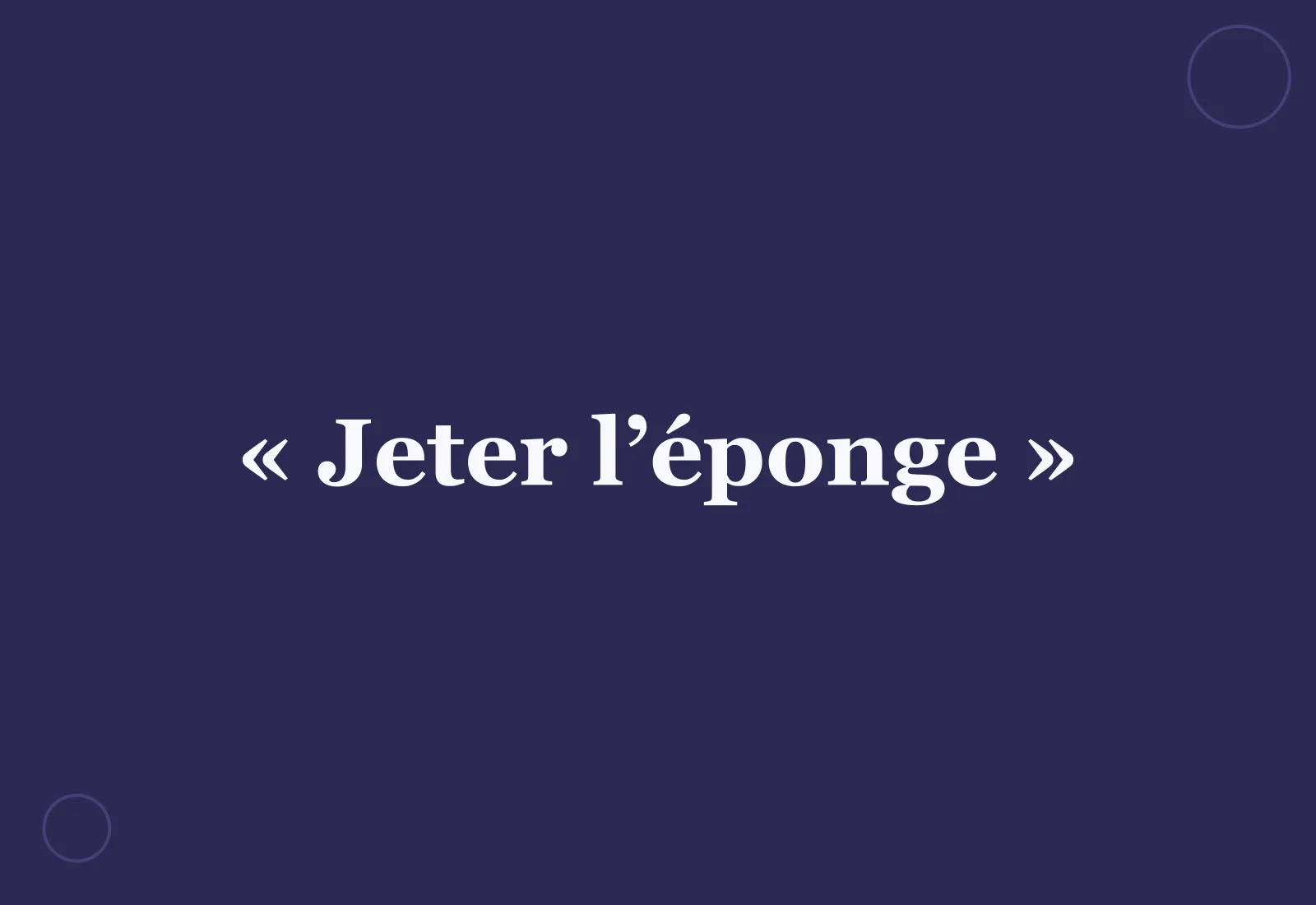 Pourquoi dit-on « jeter l’éponge » ?