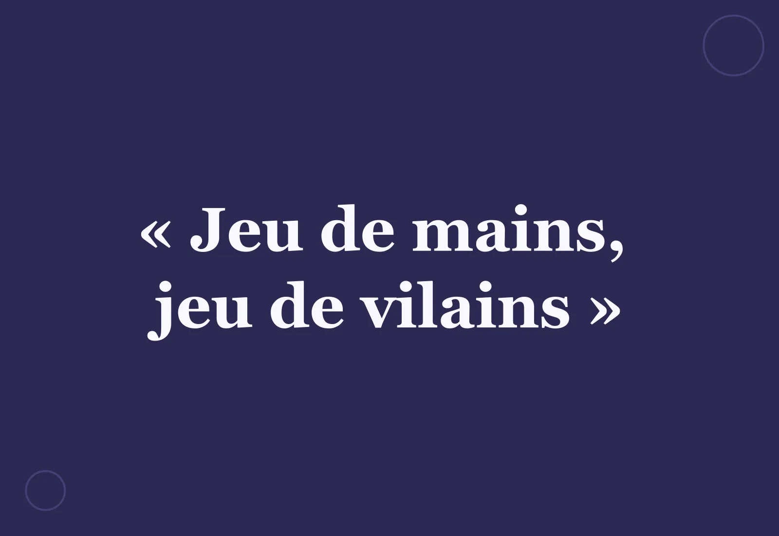 Pourquoi dit-on « jeu de mains, jeu de vilains » ?