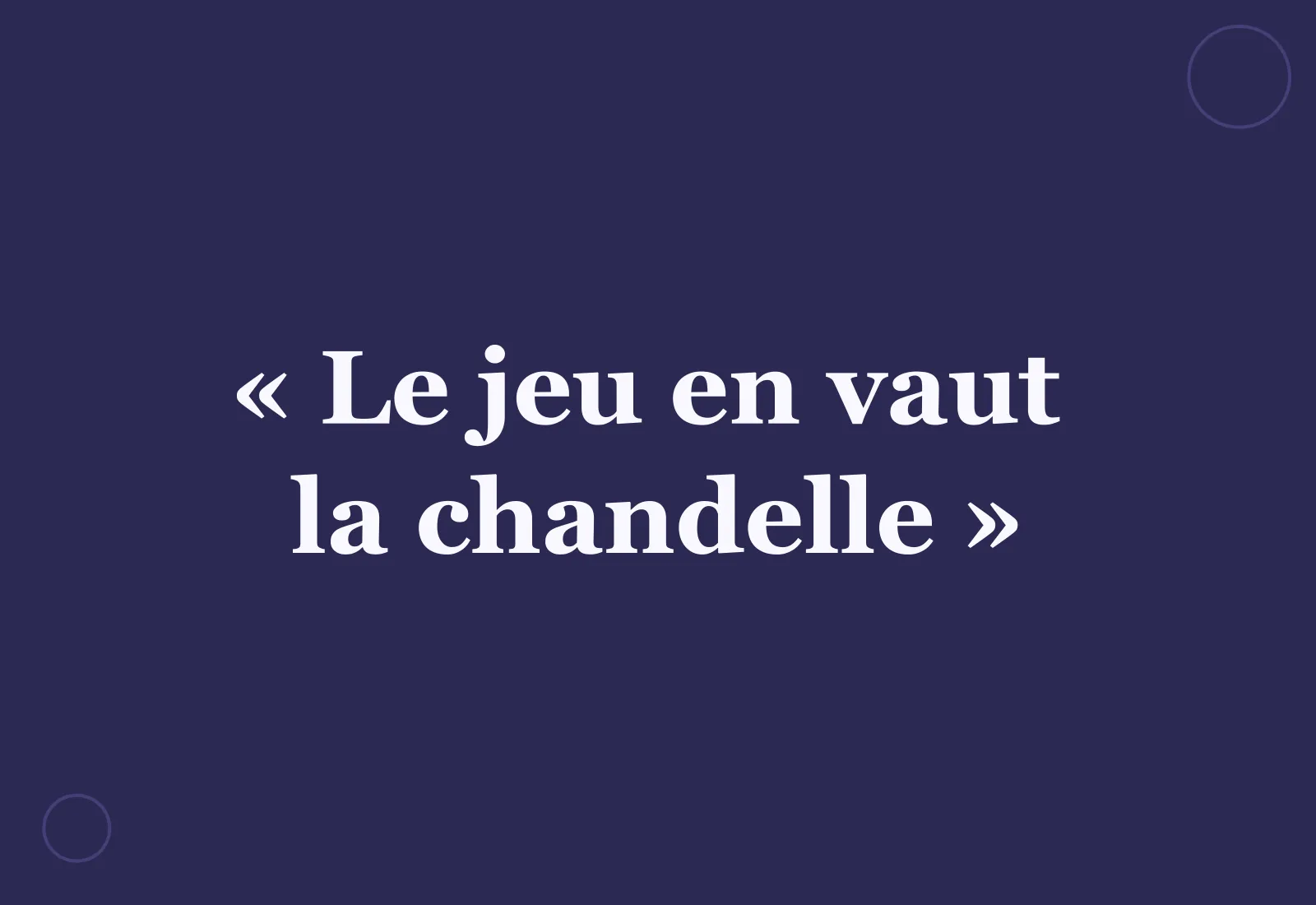 D’où vient l’expression « le jeu en vaut la chandelle » ?