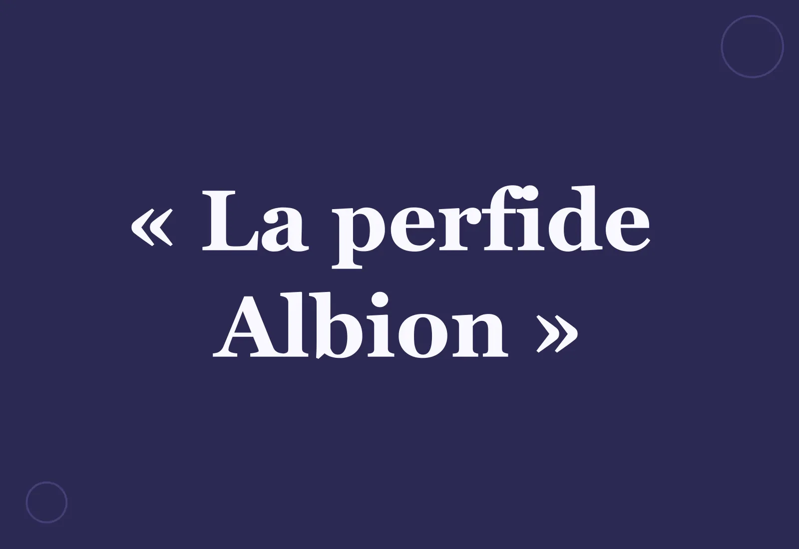 La perfide Albion : d'où vient l'expression ?