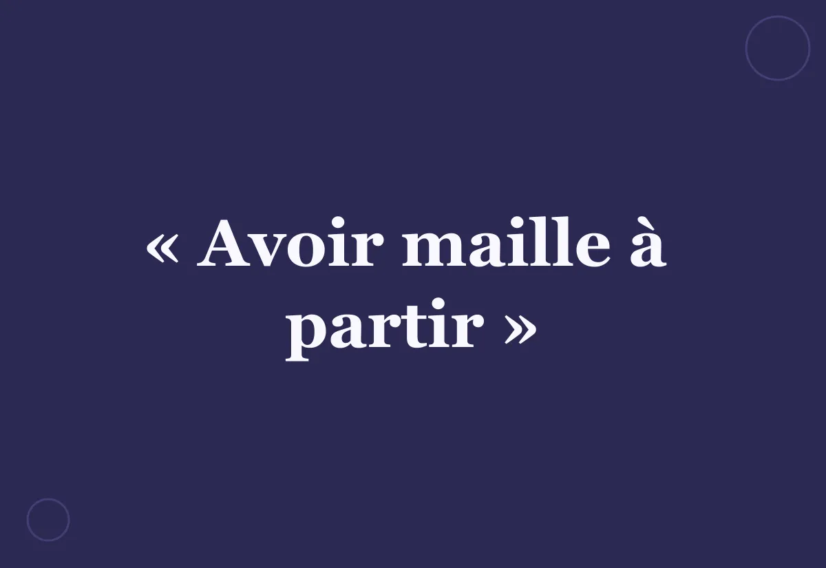 Avoir maille à partir : d'où vient l'expression ?