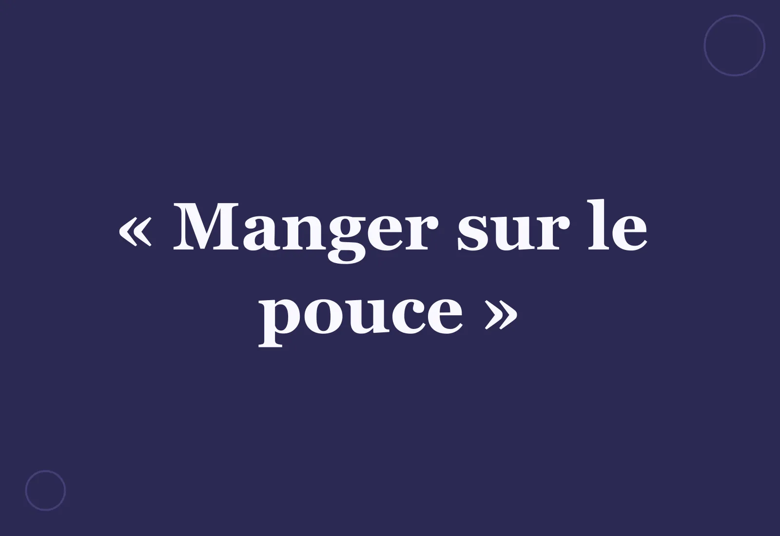 D’où vient l’expression « manger sur le pouce » ?