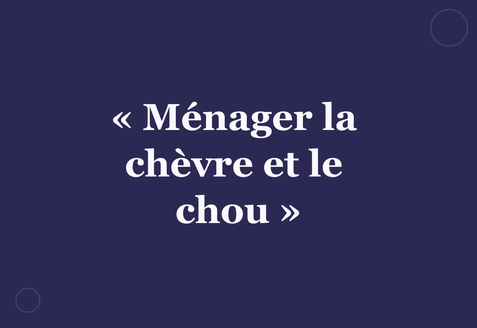 D’où vient l’expression « ménager la chèvre et le chou » ?