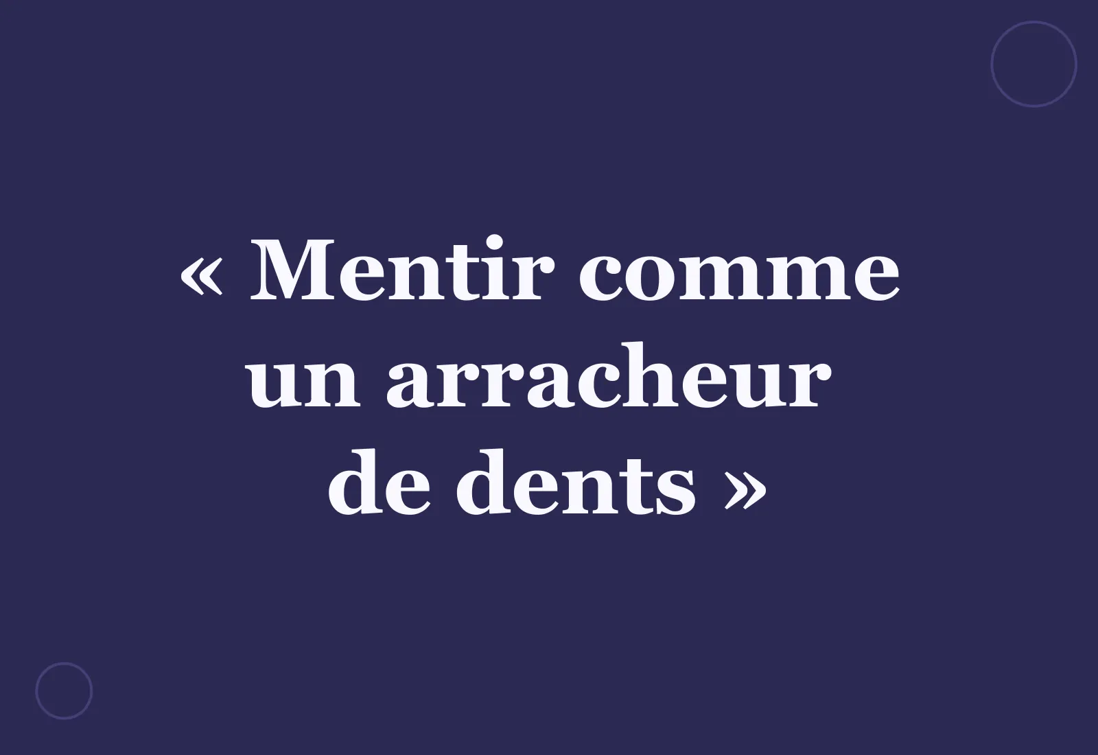 D’où vient l’expression « mentir comme un arracheur de dents » ?