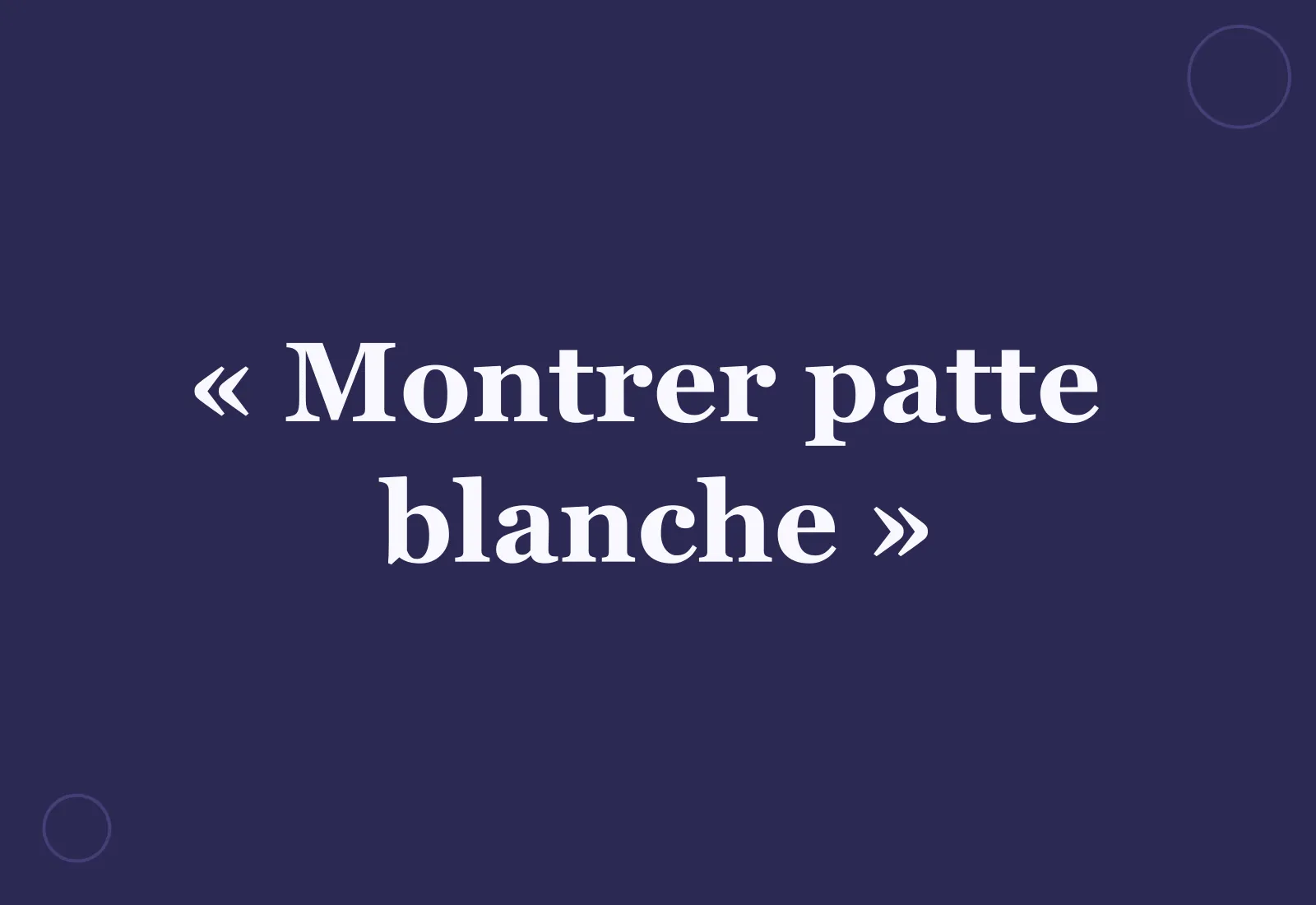 Quelle est l’origine de l’expression : « Montrer patte blanche » ?