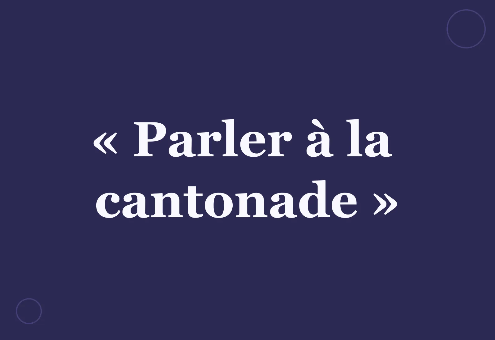 D’où vient l’expression « parler à la cantonade » ?