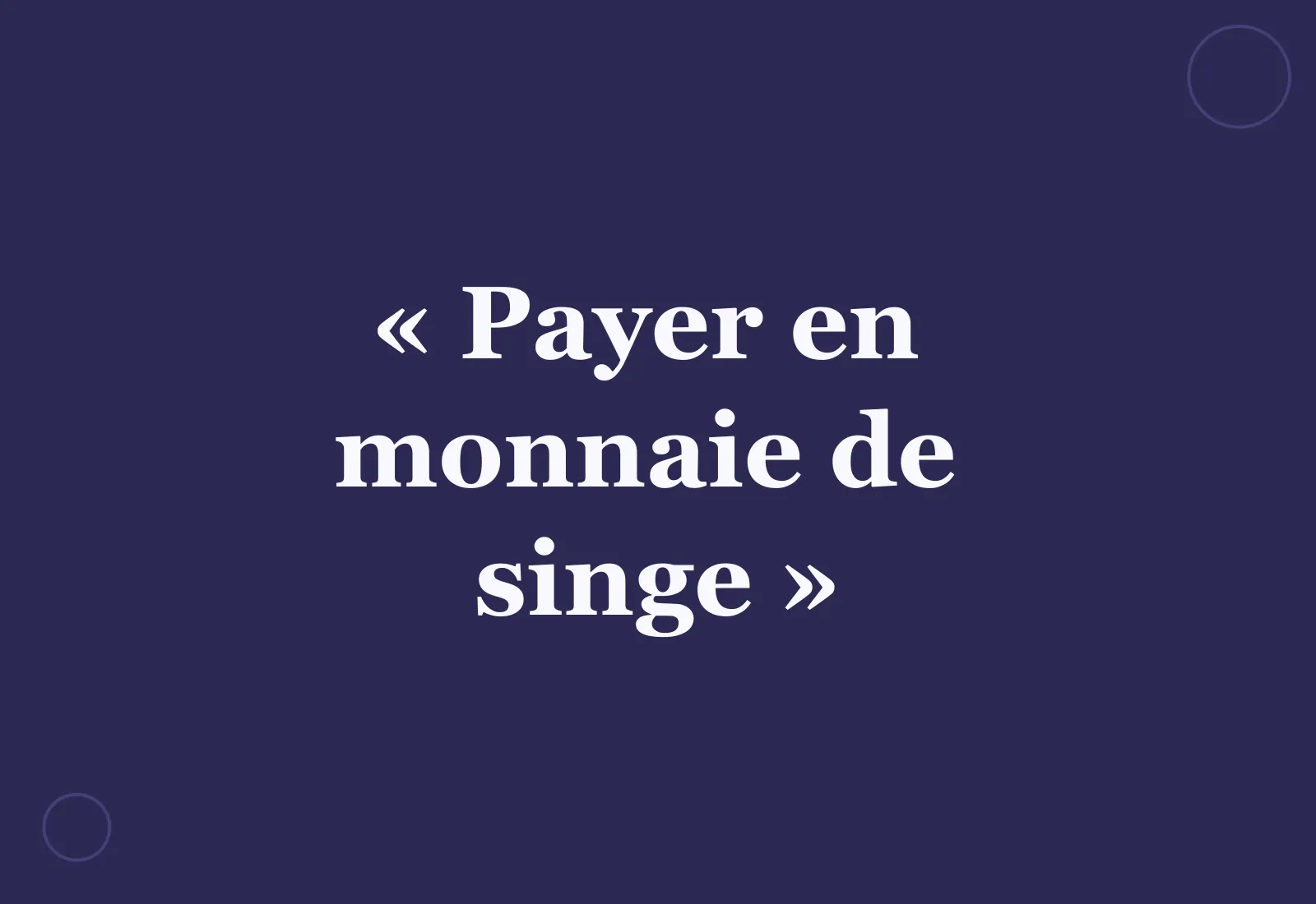 Pourquoi dit-on « payer en monnaie de singe » ?