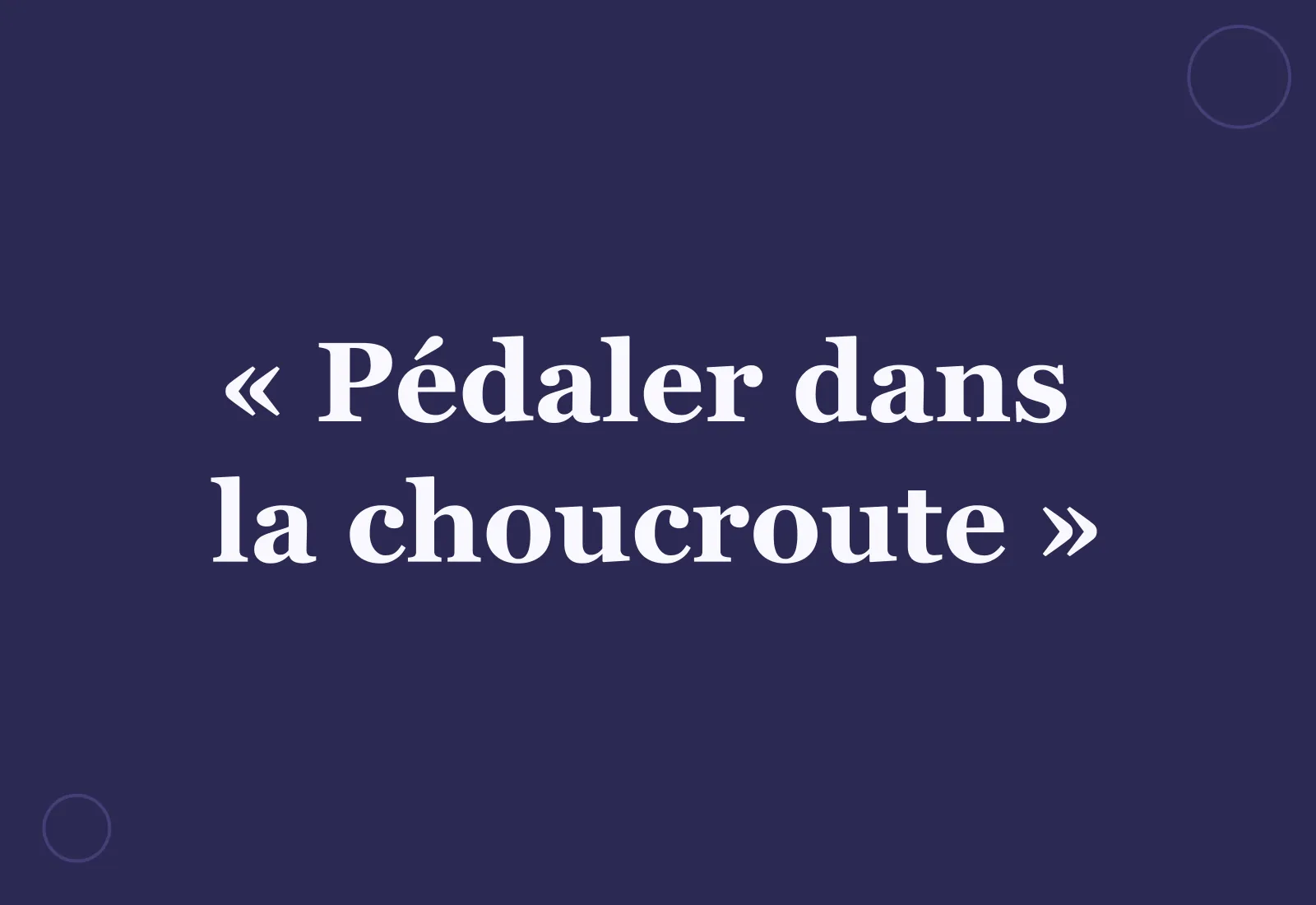 Pourquoi dit-on « pédaler dans la choucroute » ?