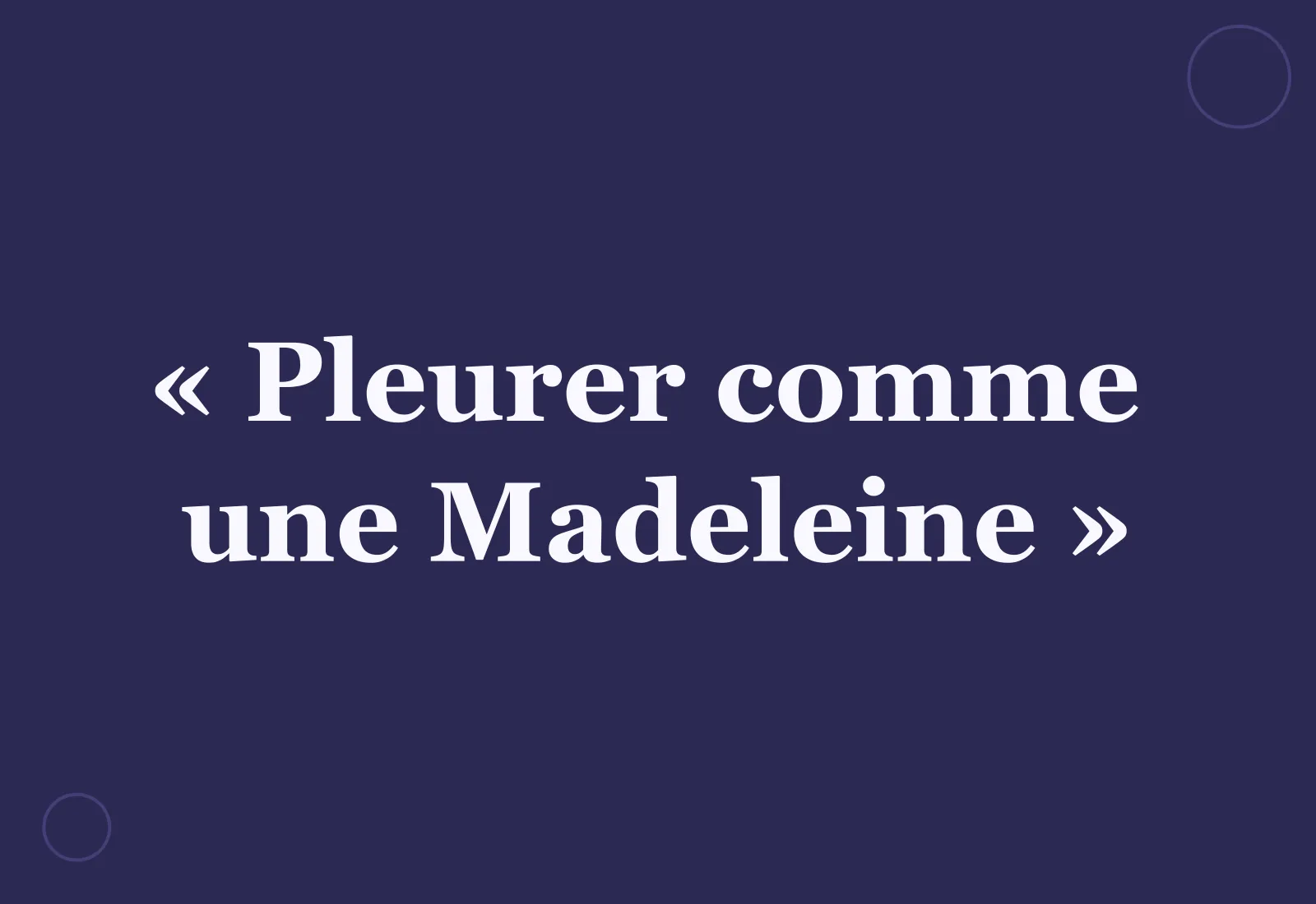 Pleurer comme une Madeleine : d'où vient l'expression ?