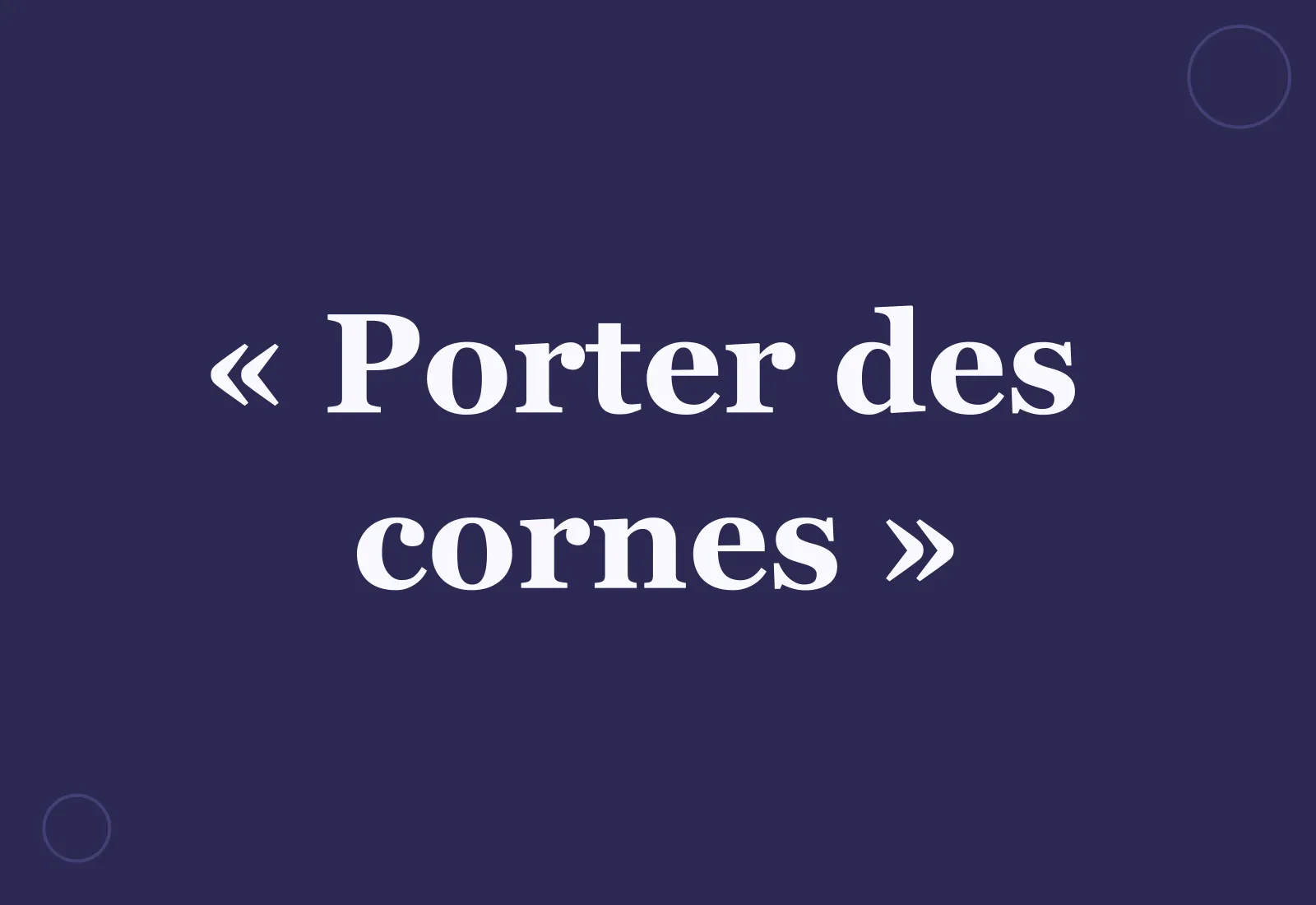 Pourquoi dit-on « porter des cornes » ?